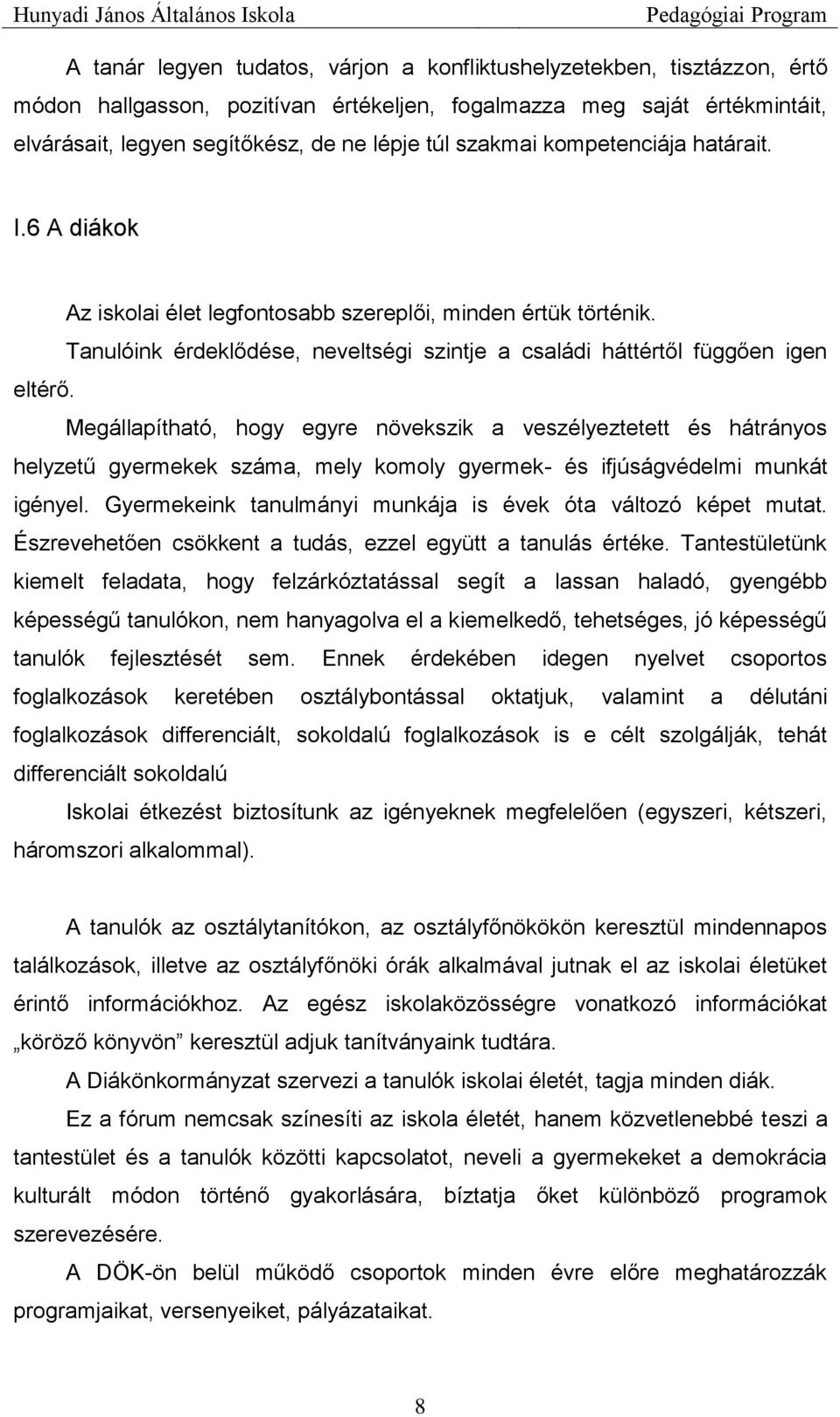 Megállapítható, hogy egyre növekszik a veszélyeztetett és hátrányos helyzetű gyermekek száma, mely komoly gyermek- és ifjúságvédelmi munkát igényel.