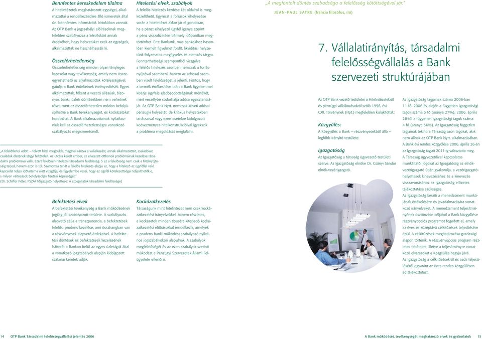 során a hitelintézet akkor jár el gondosan, Az OTP Bank a jogszabályi elôírásoknak megfelelôen szabályozza a kérdéskört annak a pénz visszafizetése bármely idôpontban meg- ha a pénzt elhelyezô ügyfél