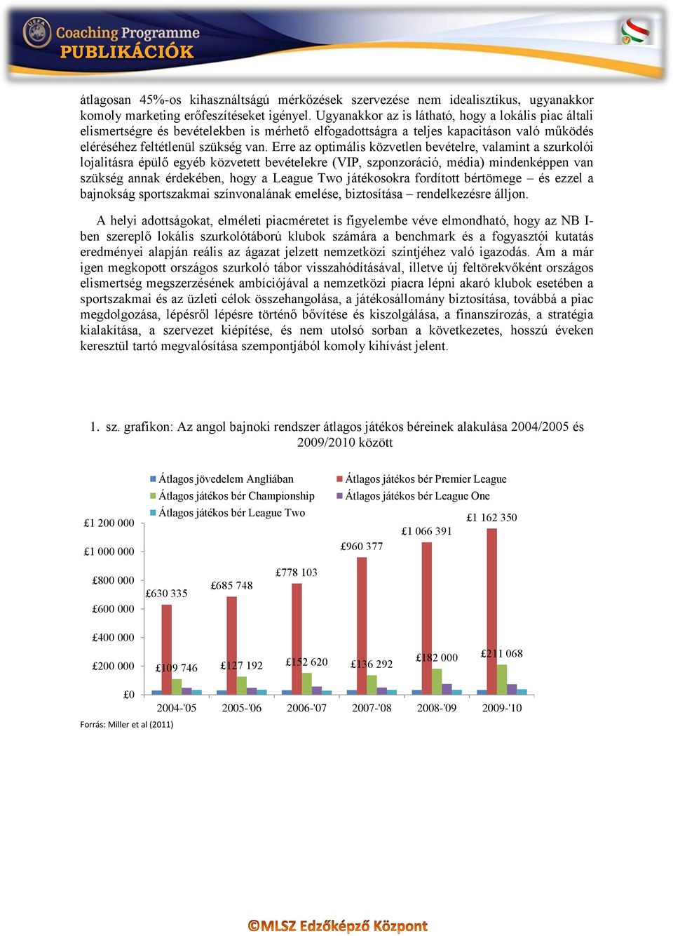 Erre az optimális közvetlen bevételre, valamint a szurkolói lojalitásra épülő egyéb közvetett bevételekre (VIP, szponzoráció, média) mindenképpen van szükség annak érdekében, hogy a League Two