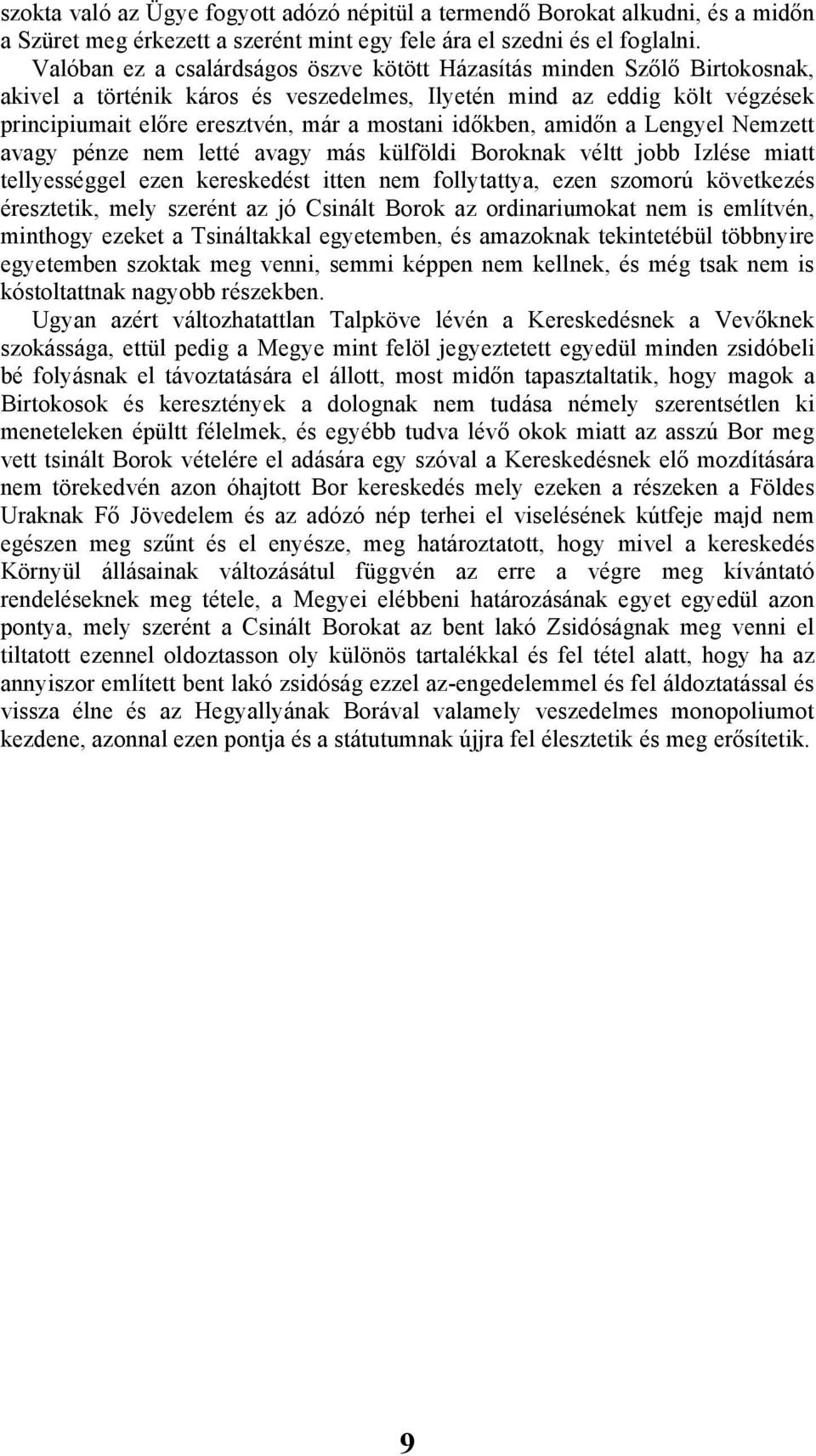 időkben, amidőn a Lengyel Nemzett avagy pénze nem letté avagy más külföldi Boroknak véltt jobb Izlése miatt tellyességgel ezen kereskedést itten nem follytattya, ezen szomorú következés éresztetik,