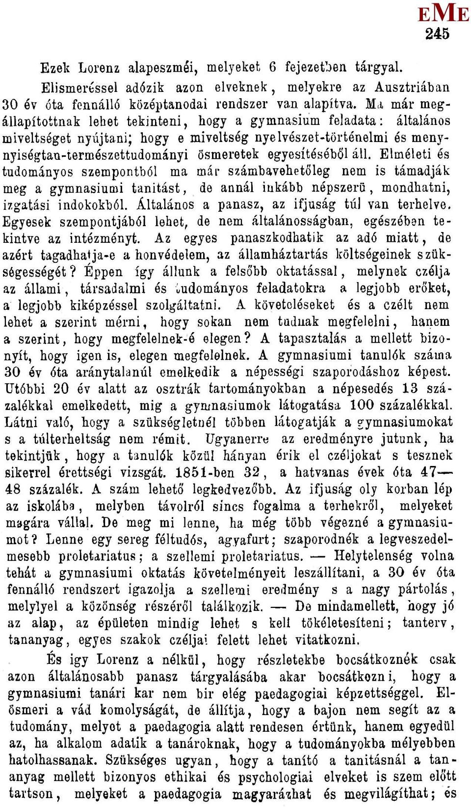 áll. lméleti és tudományos szempontból ma már számbavehetőleg nem is támadják meg a gymnasiumi tanítást, de annál inkább népszerű, mondhatni, izgatási indokokból.