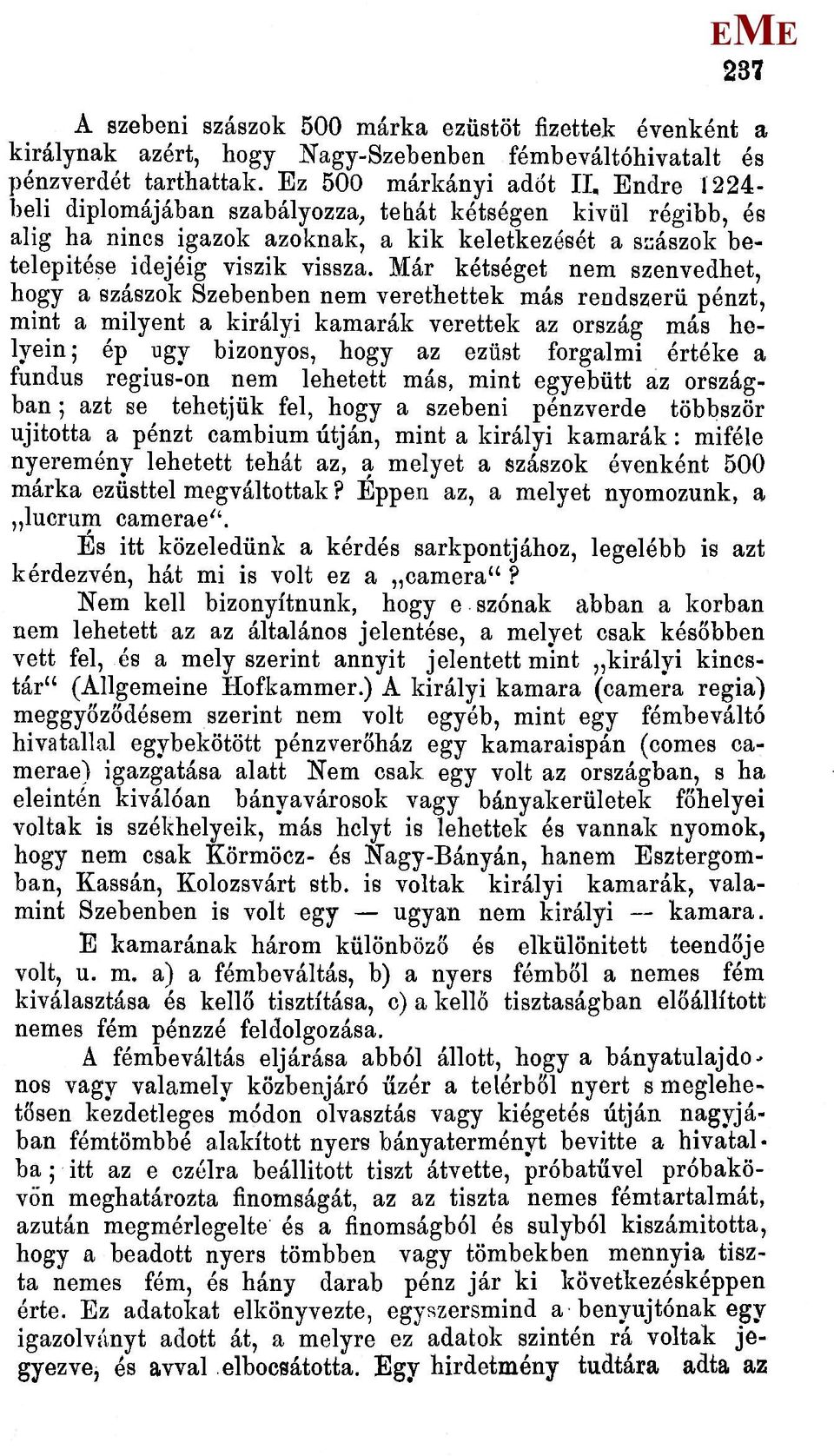 ár kétséget nem szenvedhet, hogy a szászok Szebenben nem verethettek más rendszerű pénzt, mint a milyent a királyi kamarák verettek az ország más helyein; ép ugy bizonyos, hogy az ezüst forgalmi