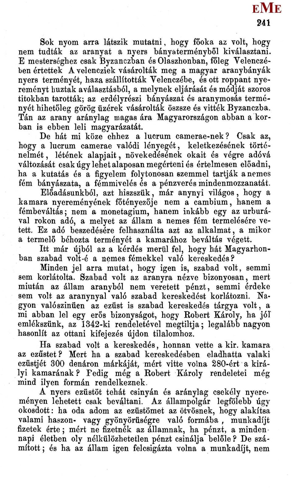 búztak aválasztásból, a melynek eljárását és módját szoros titokban tarották; az erdélyrészi bányászat ée aranymosás terményét hihetőleg görög üzérek vásárolták öszsze és vitték Byzanczba.