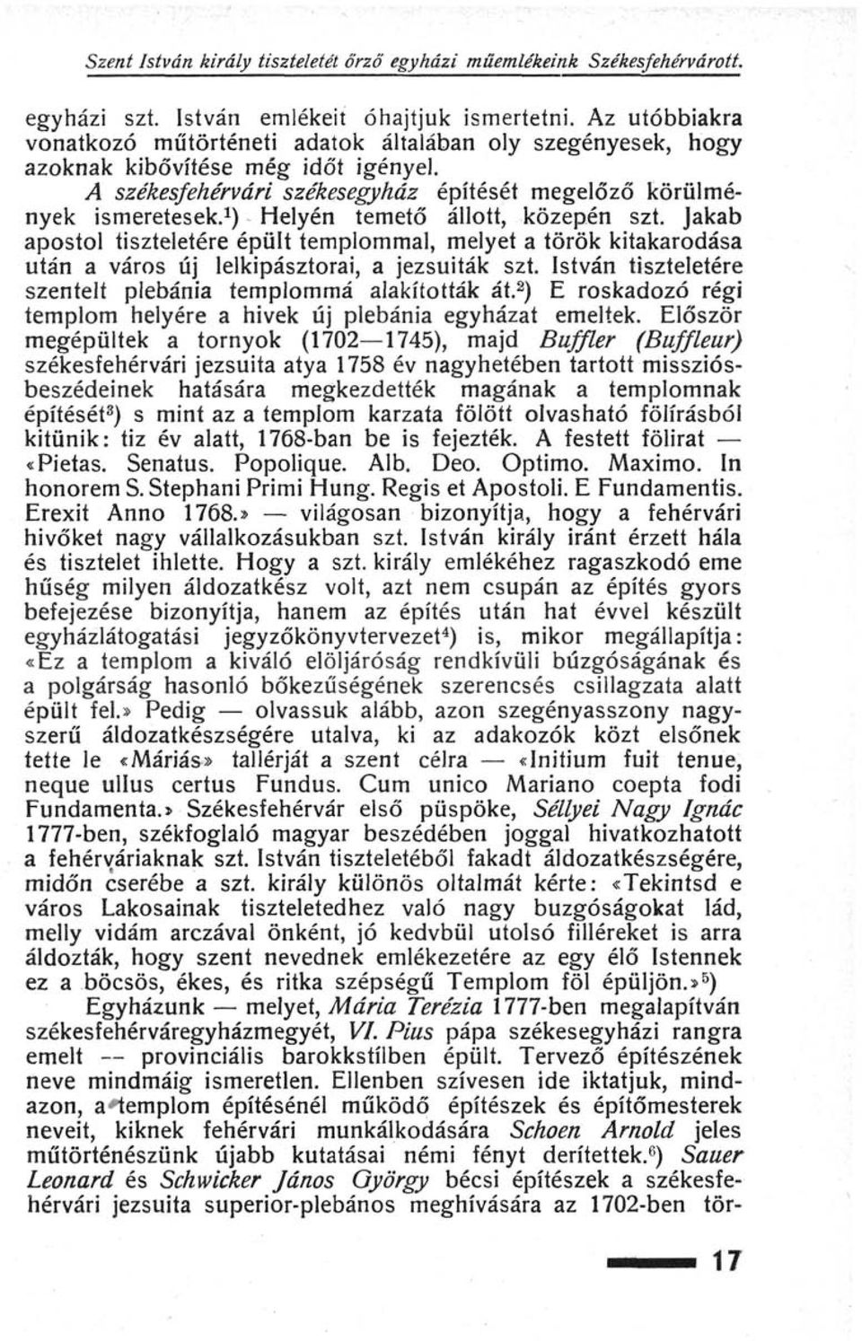 1 ) Helyén temető állott, közepén szt. Jakab apostol tiszteletére épült templommal, melyet a török kitakarodasa után a város új lelkipásztorai, a jezsuiták szt.