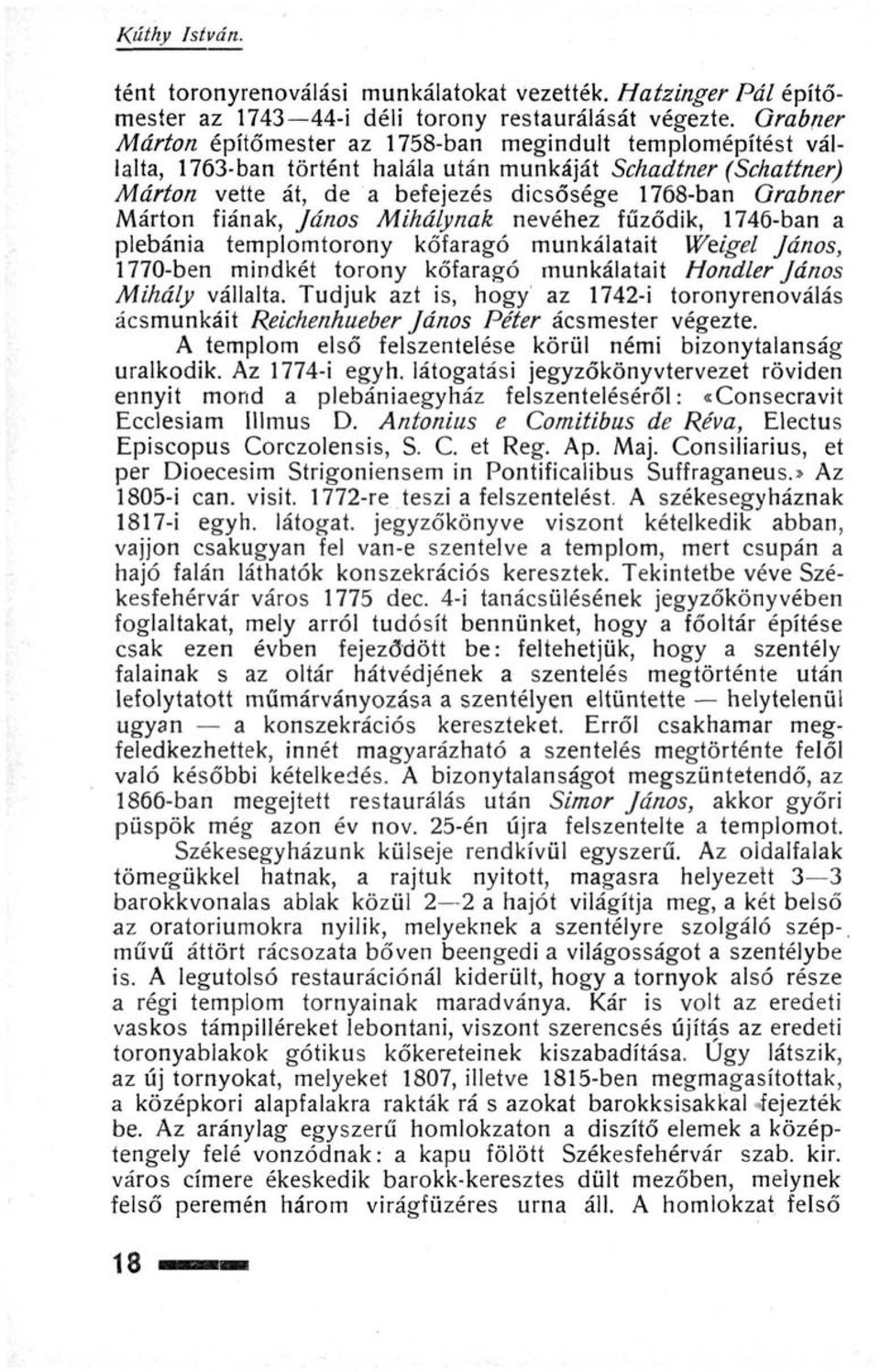 fiának, János Mihálynak nevéhez fűződik, 1746-ban a plébánia templomtorony kőfaragó munkálatait Wtigel János, 1770-ben mindkét torony kőfaragó munkálatait Hondler János Mihály vállalta.