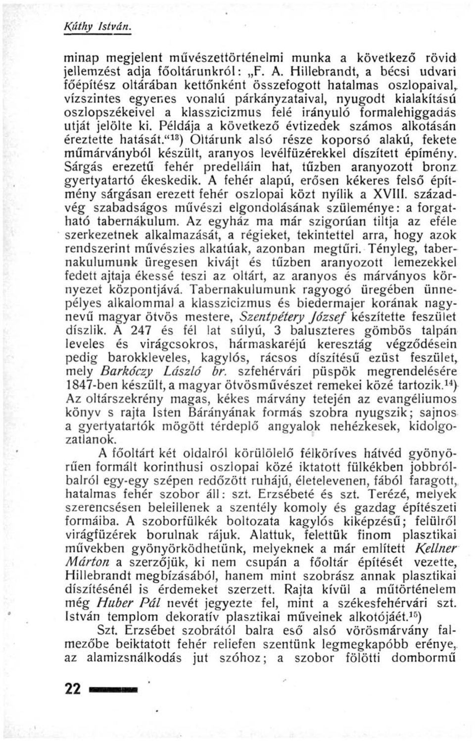 irányuló formalehiggadás útját jelölte ki. Példája a következő évtizedek számos alkotásán éreztette hatását.