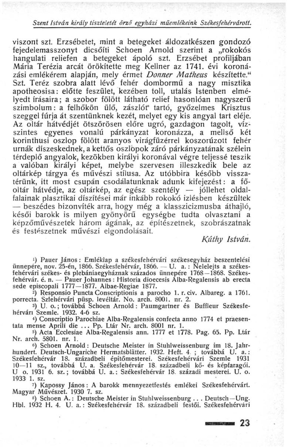 Erzsébet profiljában Mária Terézia arcát örökítette meg Kellner az 1741. évi koronázási emlékérem alapján, mely érmet Donner Matheus készítette." Szt.