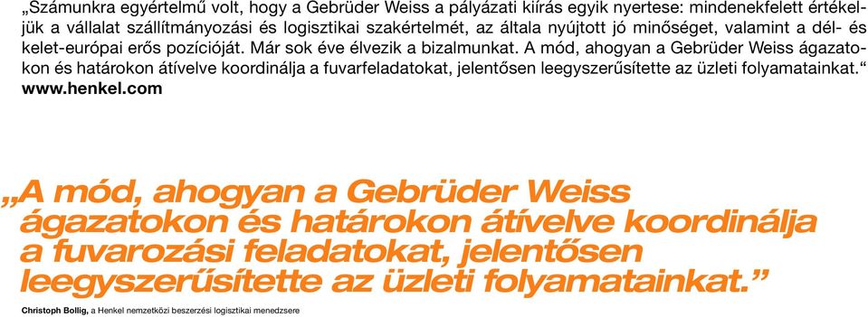 A mód, ahogyan a Gebrüder Weiss ágazatokon és határokon átívelve koordinálja a fuvarfeladatokat, jelentősen leegyszerűsítette az üzleti folyamatainkat. www.henkel.