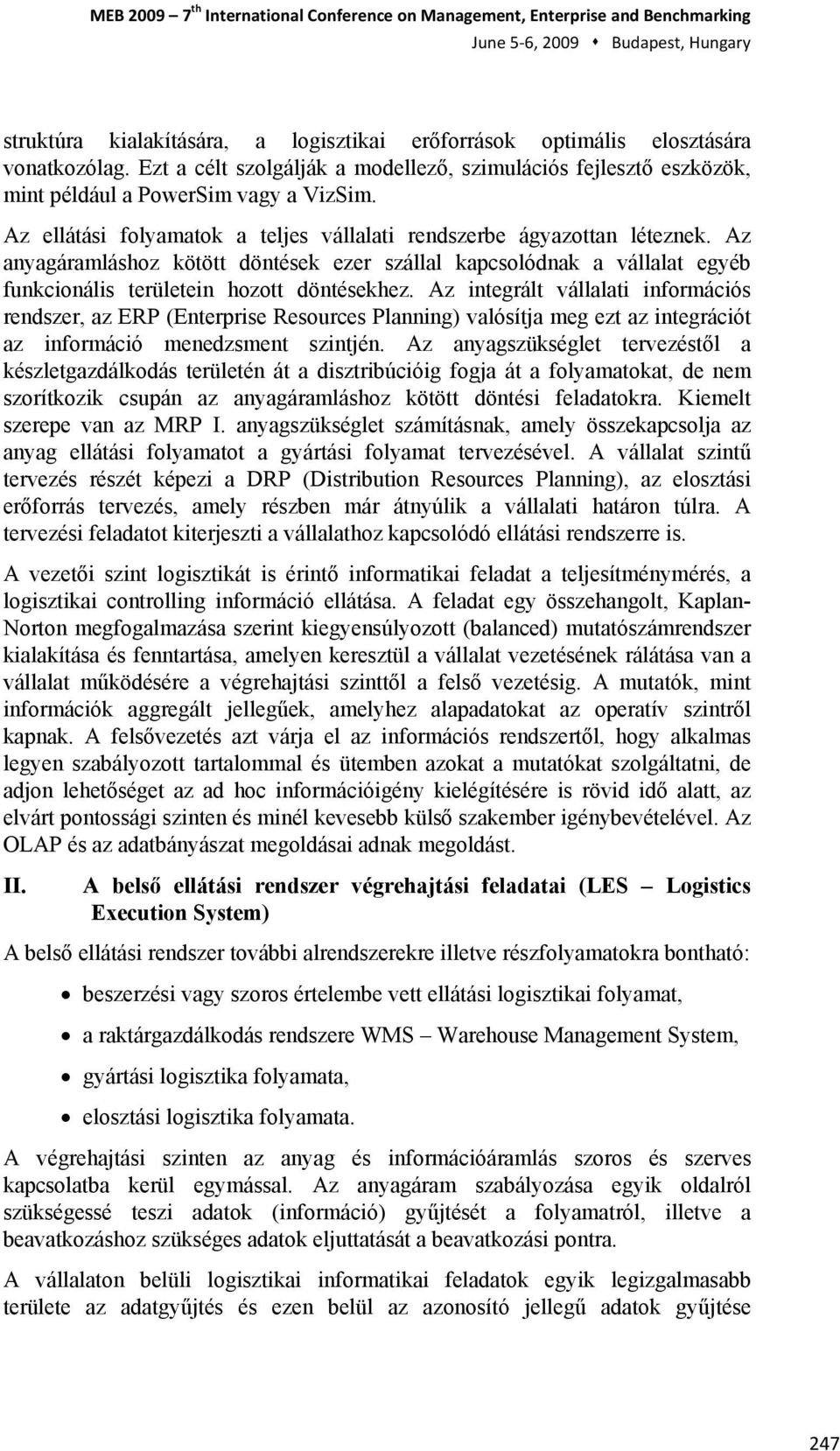 Az anyagáramláshz kötött döntések ezer szállal kapcslódnak a vállalat egyéb funkcinális területein hztt döntésekhez.