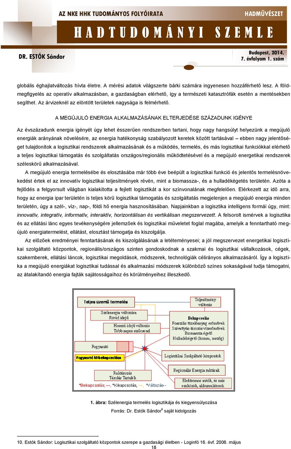 A MEGÚJULÓ ENERGIA ALKALMAZÁSÁNAK ELTERJEDÉSE SZÁZADUNK IGÉNYE Az évszázadunk energia igényét úgy lehet ésszerűen rendszerben tartani, hogy nagy hangsúlyt helyezünk a megújuló energiák arányának