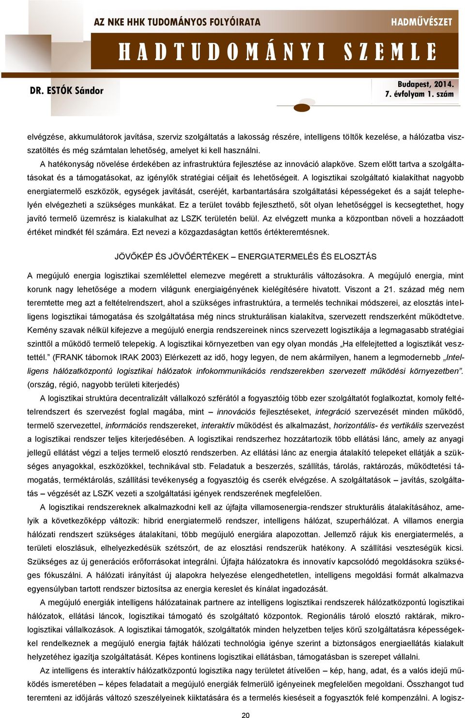 A logisztikai szolgáltató kialakíthat nagyobb energiatermelő eszközök, egységek javítását, cseréjét, karbantartására szolgáltatási képességeket és a saját telephelyén elvégezheti a szükséges munkákat.