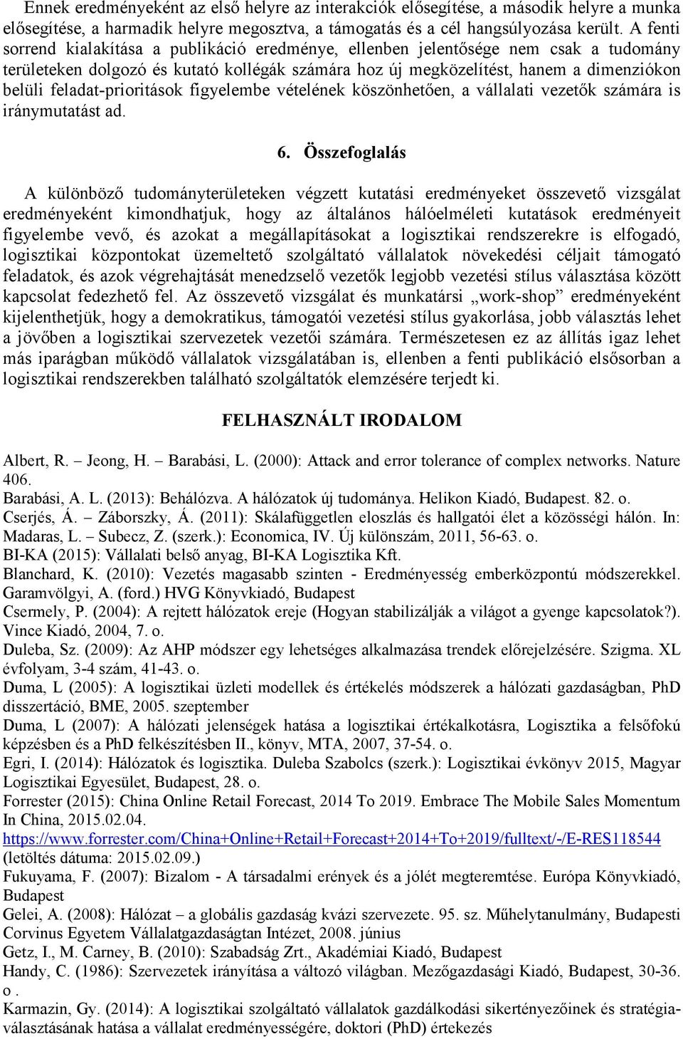 feladat-prioritások figyelembe vételének köszönhetően, a vállalati vezetők számára is iránymutatást ad. 6.