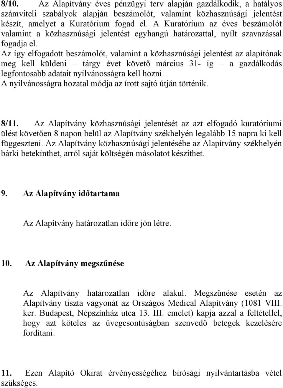 Az így elfogadott beszámolót, valamint a közhasznúsági jelentést az alapítónak meg kell küldeni tárgy évet követő március 31- ig a gazdálkodás legfontosabb adatait nyilvánosságra kell hozni.