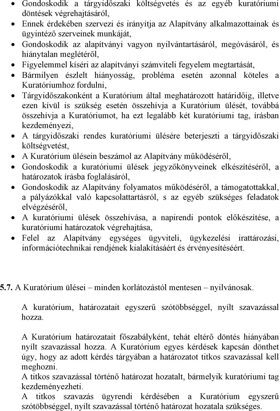 esetén azonnal köteles a Kuratóriumhoz fordulni, Tárgyidőszakonként a Kuratórium által meghatározott határidőig, illetve ezen kívül is szükség esetén összehívja a Kuratórium ülését, továbbá