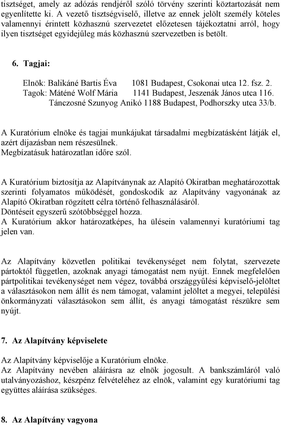 is betölt. 6. Tagjai: Elnök: Balikáné Bartis Éva 1081 Budapest, Csokonai utca 12. fsz. 2. Tagok: Máténé Wolf Mária 1141 Budapest, Jeszenák János utca 116.