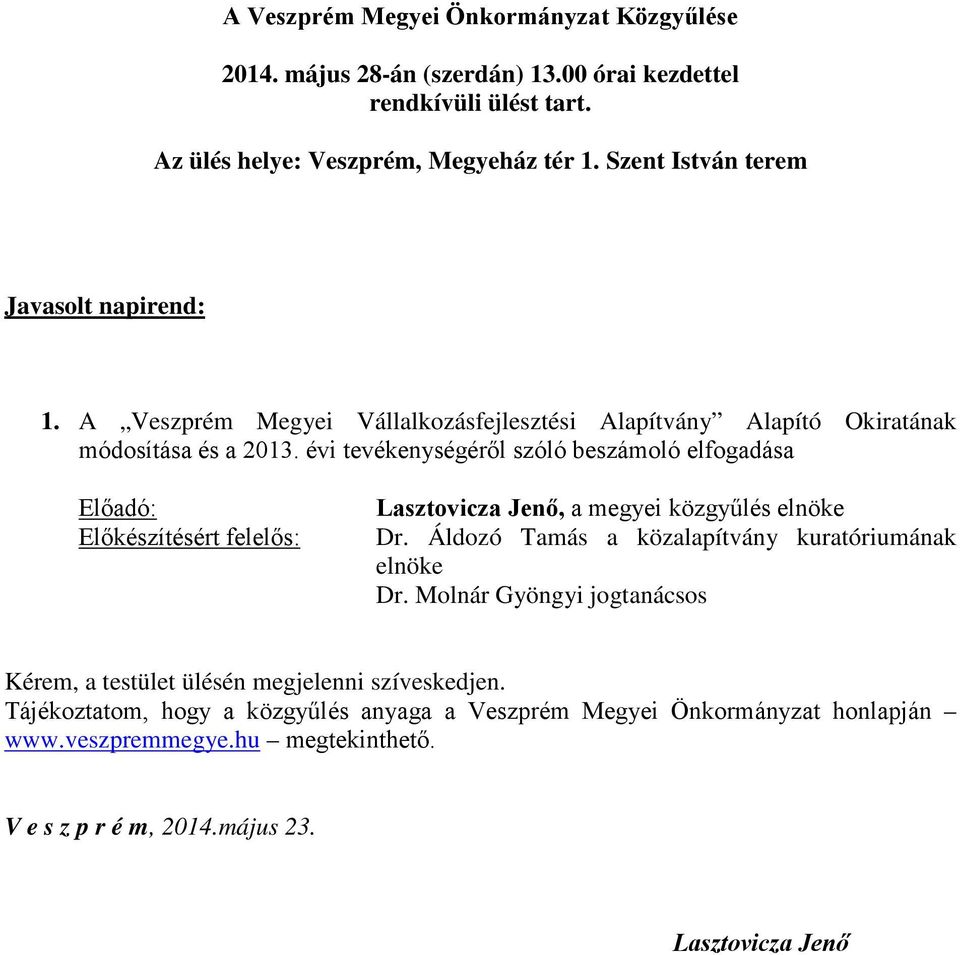 évi tevékenységéről szóló beszámoló elfogadása Előadó: Előkészítésért felelős: Lasztovicza Jenő, a megyei közgyűlés elnöke Dr.