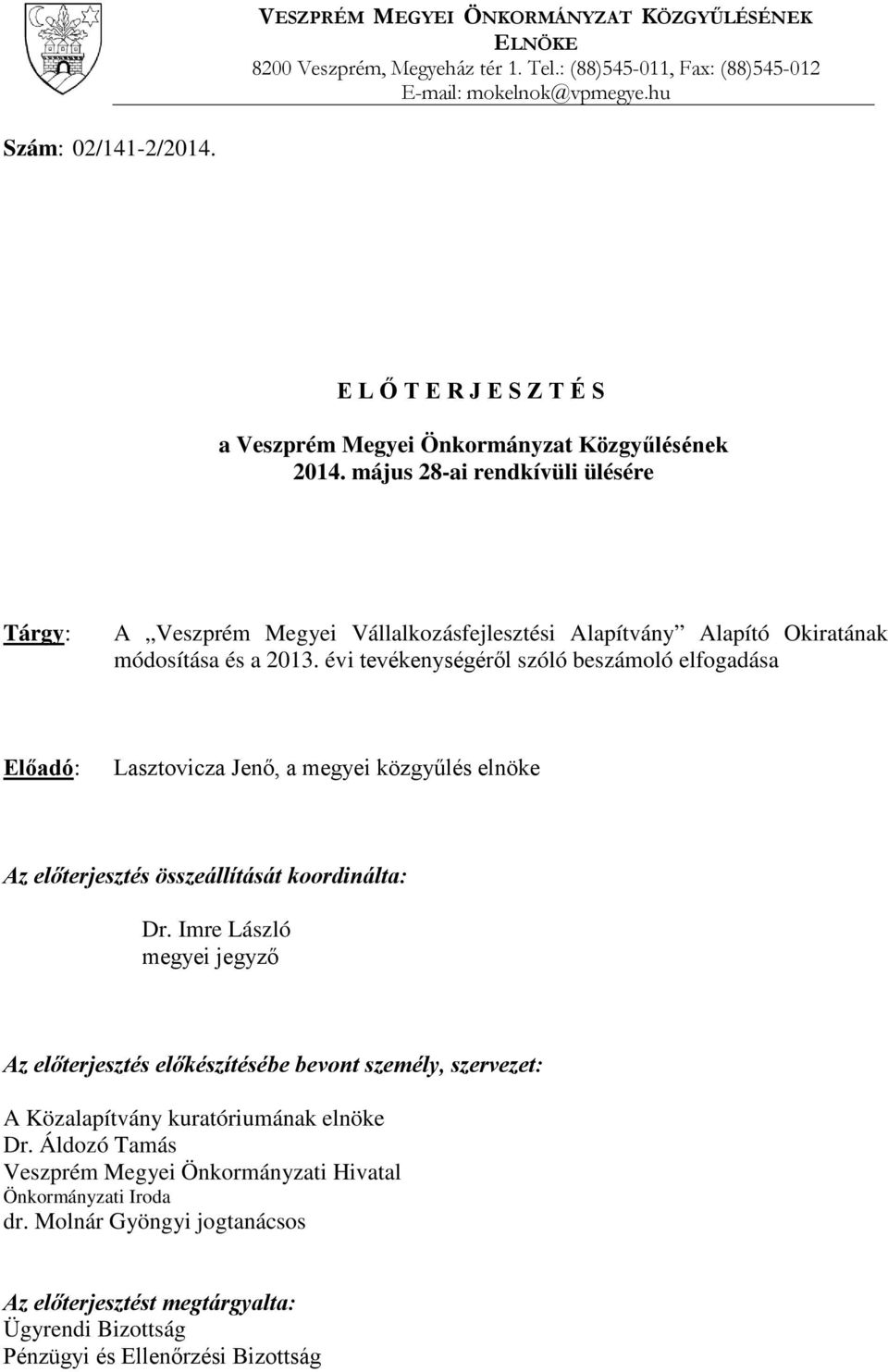 évi tevékenységéről szóló beszámoló elfogadása Előadó: Lasztovicza Jenő, a megyei közgyűlés elnöke Az előterjesztés összeállítását koordinálta: Dr.