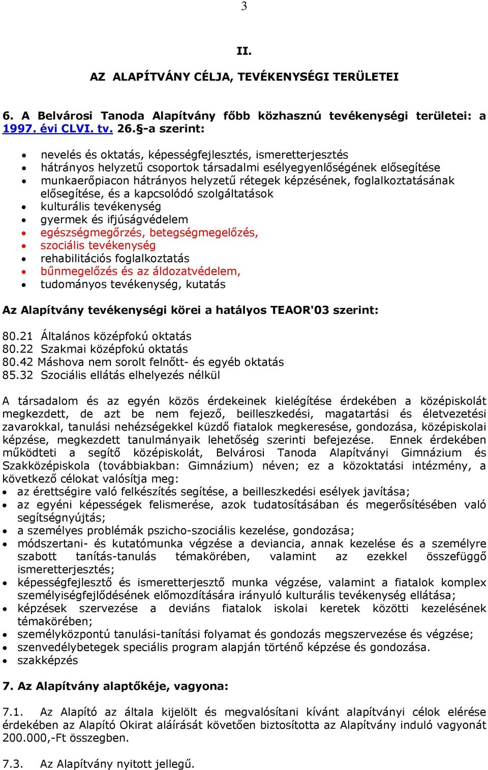 foglalkoztatásának elősegítése, és a kapcsolódó szolgáltatások kulturális tevékenység gyermek és ifjúságvédelem egészségmegőrzés, betegségmegelőzés, szociális tevékenység rehabilitációs