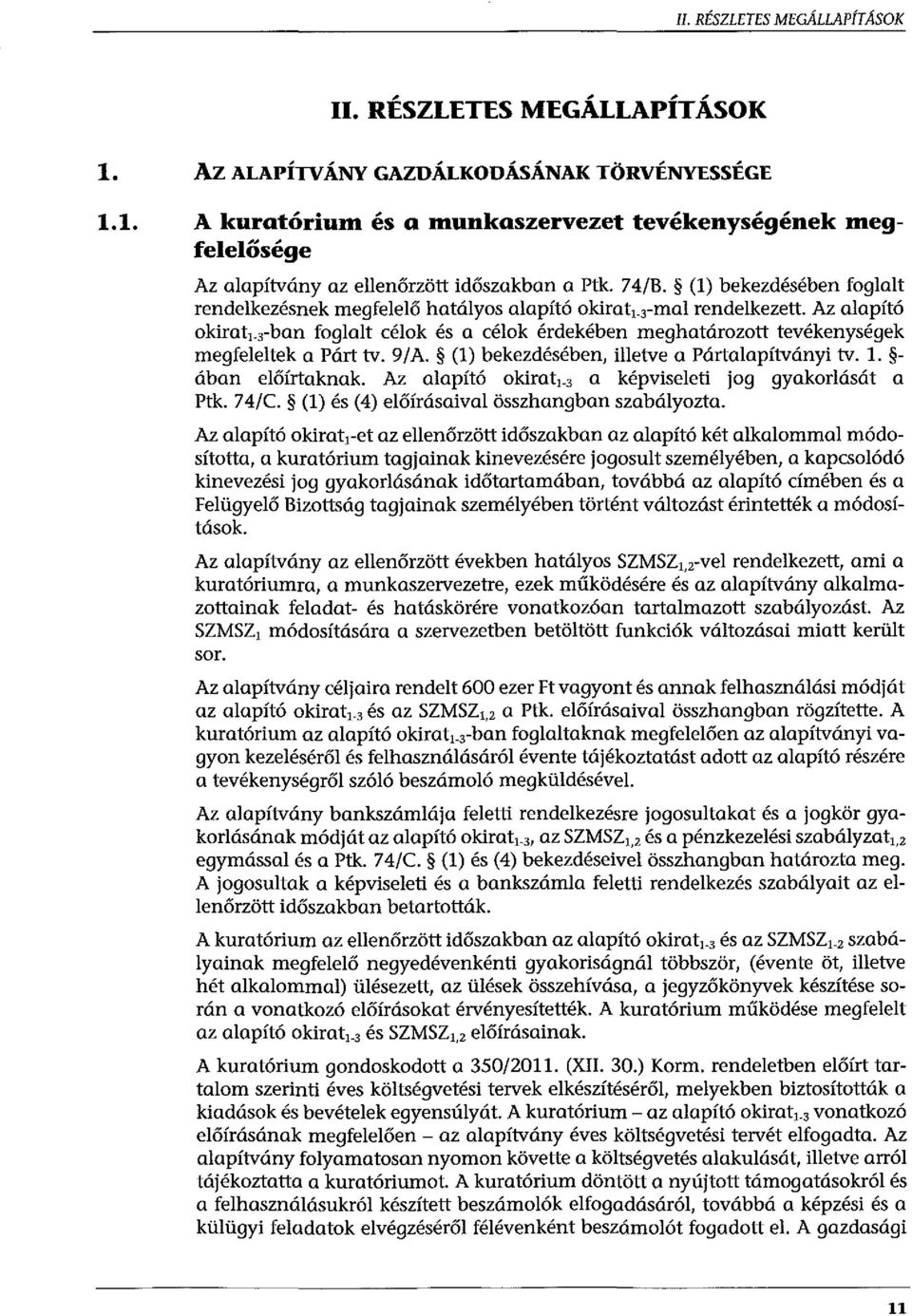 3 -ban foglalt célok és a célok érdekében meghatározott tevékenységek megfeleltek a Párt tv. 9/A. (1) bekezdésében, illetve a Pártalapítványi tv. 1. ában előírtaknak. Az alapító okirat1.