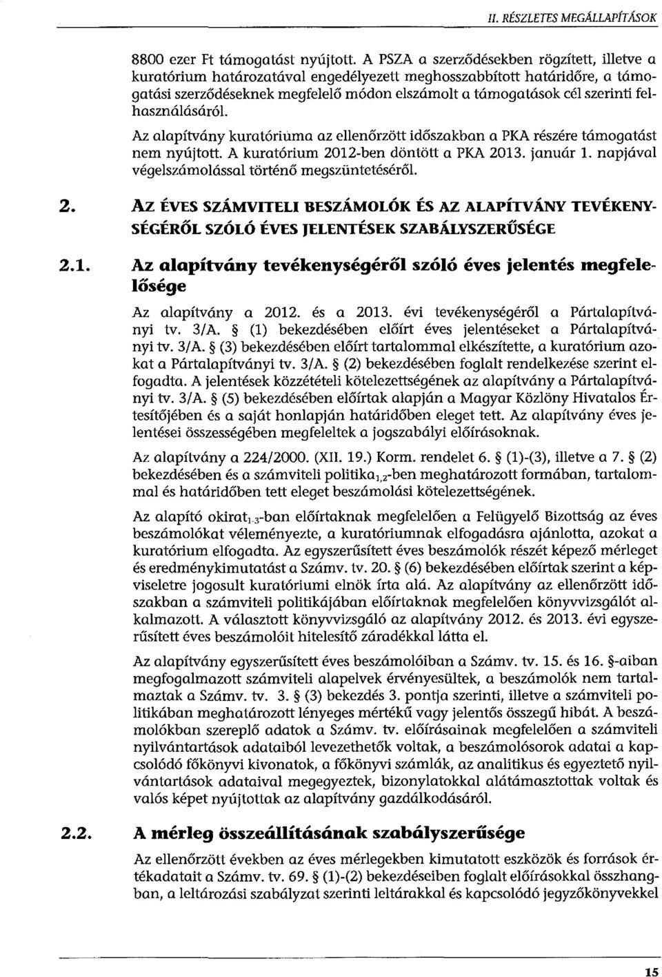 felhasználásáról. Az alapítvány kuratóriuma az ellenőrzött időszakban a PKA részére támogatást nem nyújtott. A kuratórium 2012-ben döntött a PKA 2013. január 1.