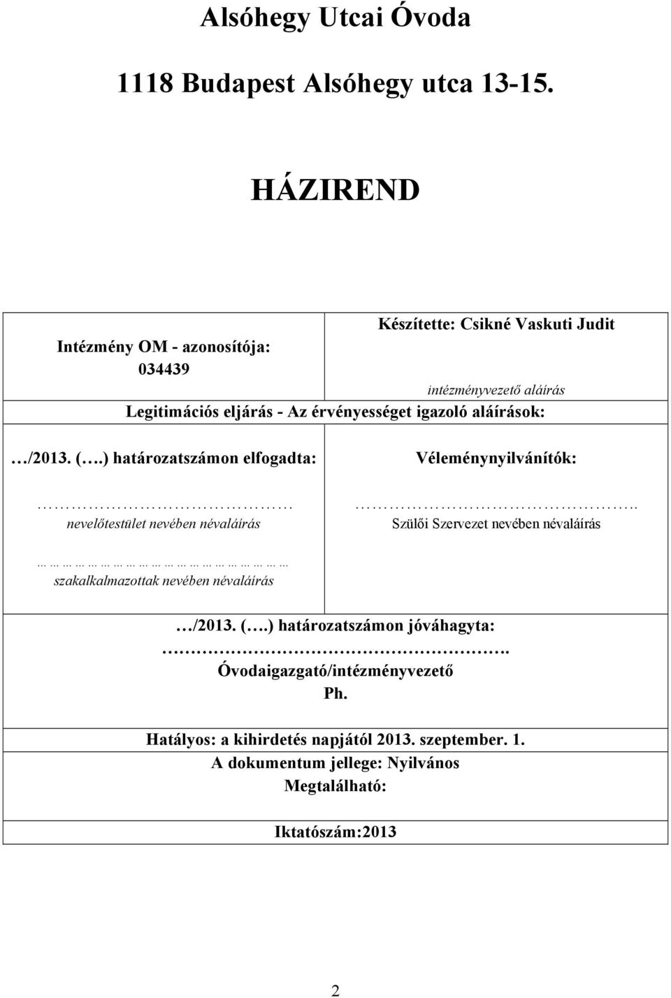 igazoló aláírások: /2013. (.) határozatszámon elfogadta: nevelőtestület nevében névaláírás Véleménynyilvánítók:.