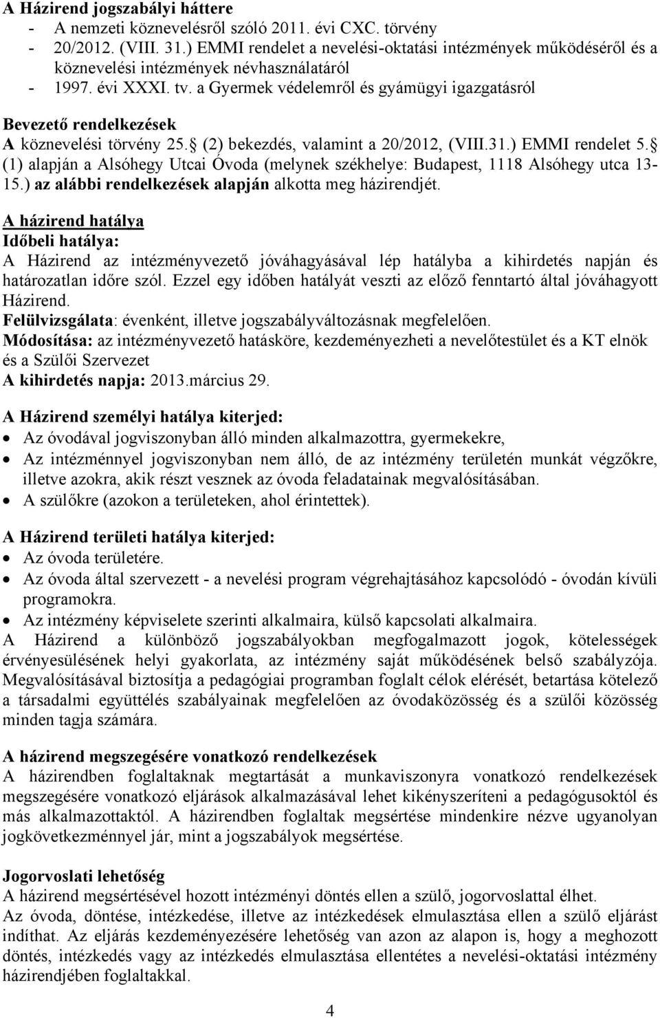 a Gyermek védelemről és gyámügyi igazgatásról Bevezető rendelkezések A köznevelési törvény 25. (2) bekezdés, valamint a 20/2012, (VIII.31.) EMMI rendelet 5.