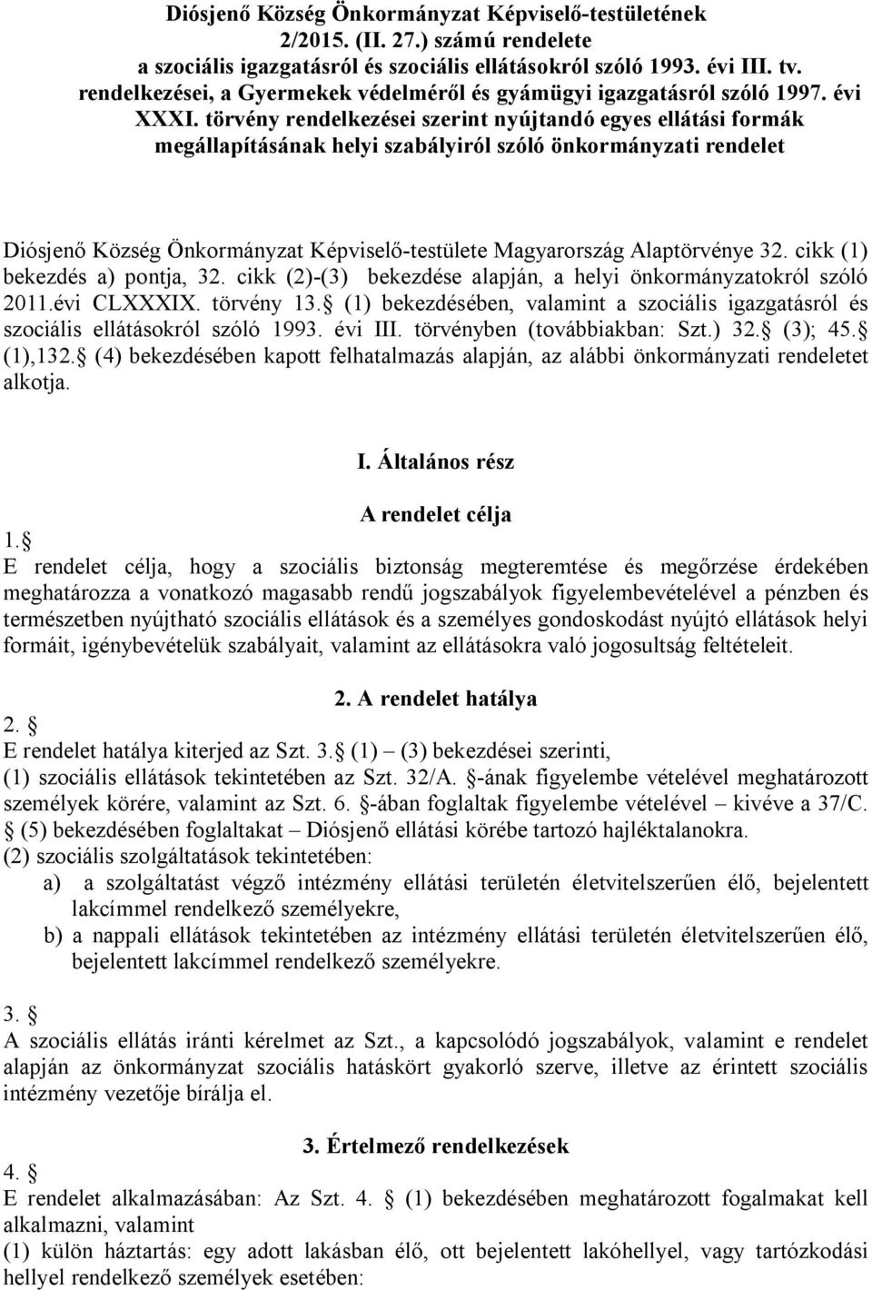 törvény rendelkezései szerint nyújtandó egyes ellátási formák megállapításának helyi szabályiról szóló önkormányzati rendelet Diósjenő Község Önkormányzat Képviselő-testülete Magyarország