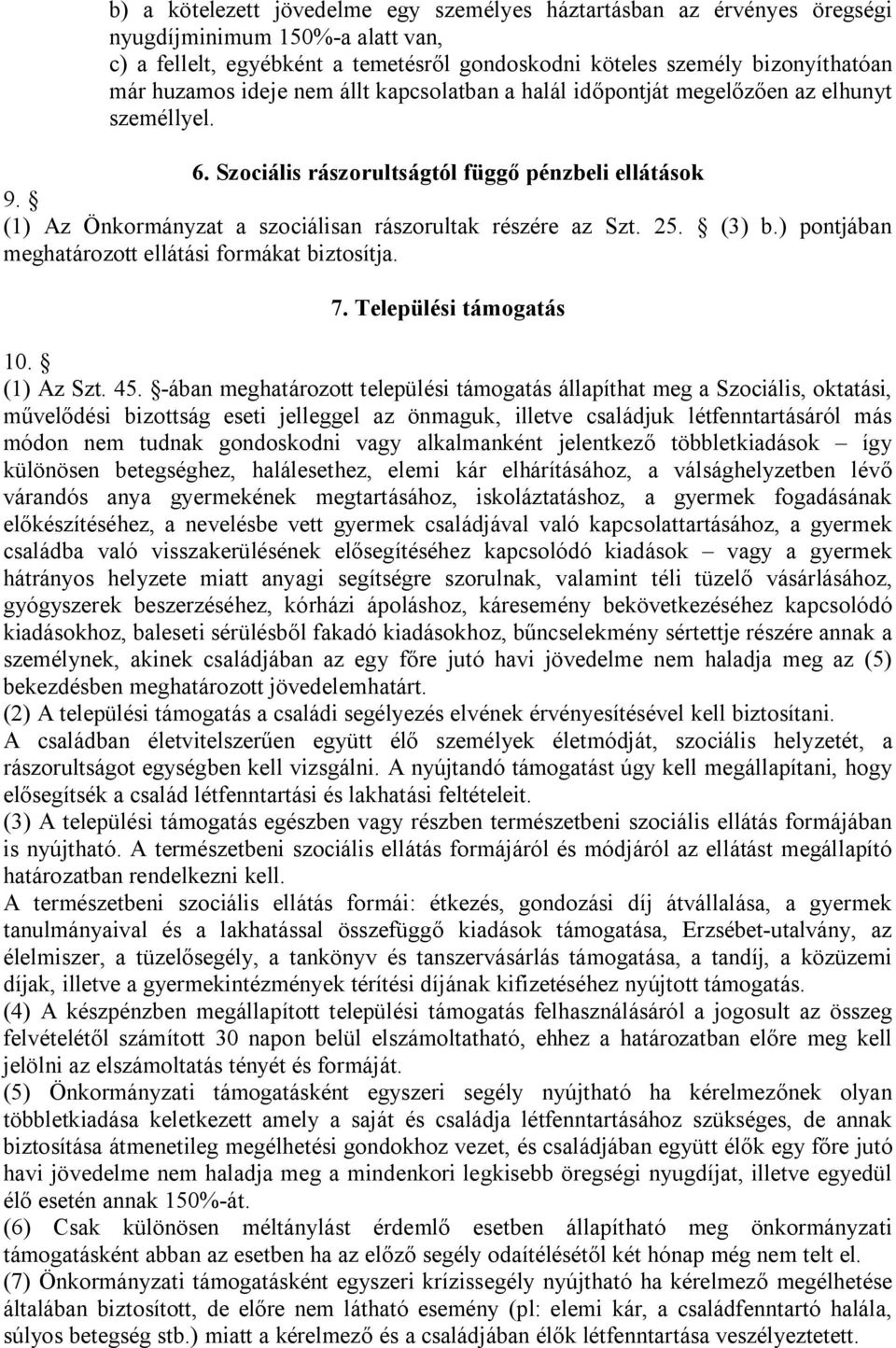 25. (3) b.) pontjában meghatározott ellátási formákat biztosítja. 7. Települési támogatás 10. (1) Az Szt. 45.