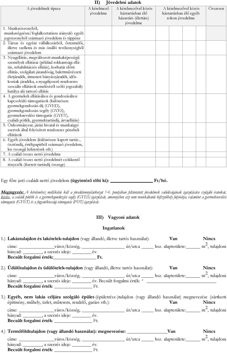 Nyugellátás, megváltozott munkaképességű személyek ellátásai (például rokkantsági ellátás, rehabilitiációs ellátás), korhatár előtti ellátás, szolgálati járandóság, balettművészeti életjáradék,