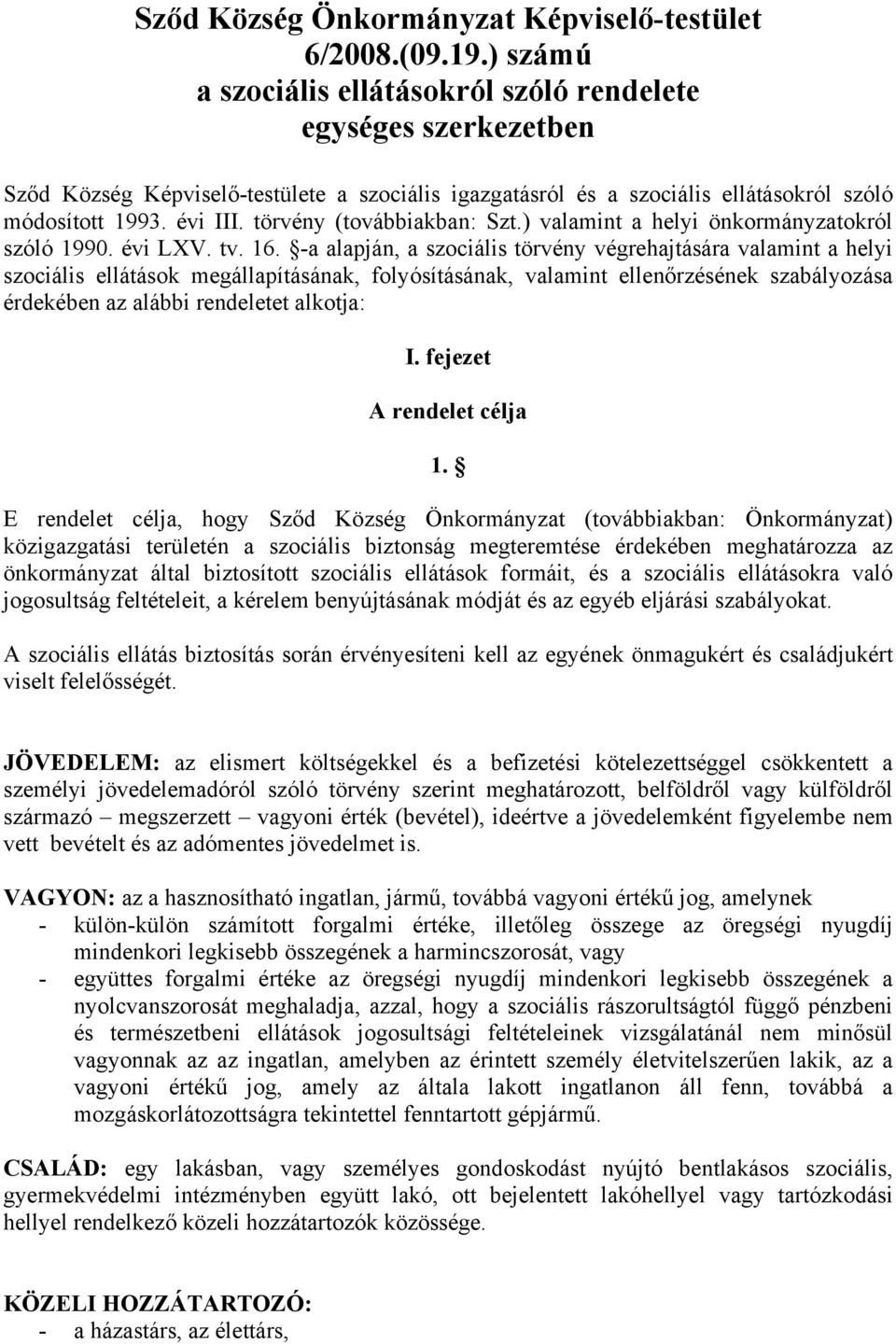 törvény (továbbiakban: Szt.) valamint a helyi önkormányzatokról szóló 1990. évi LXV. tv. 16.