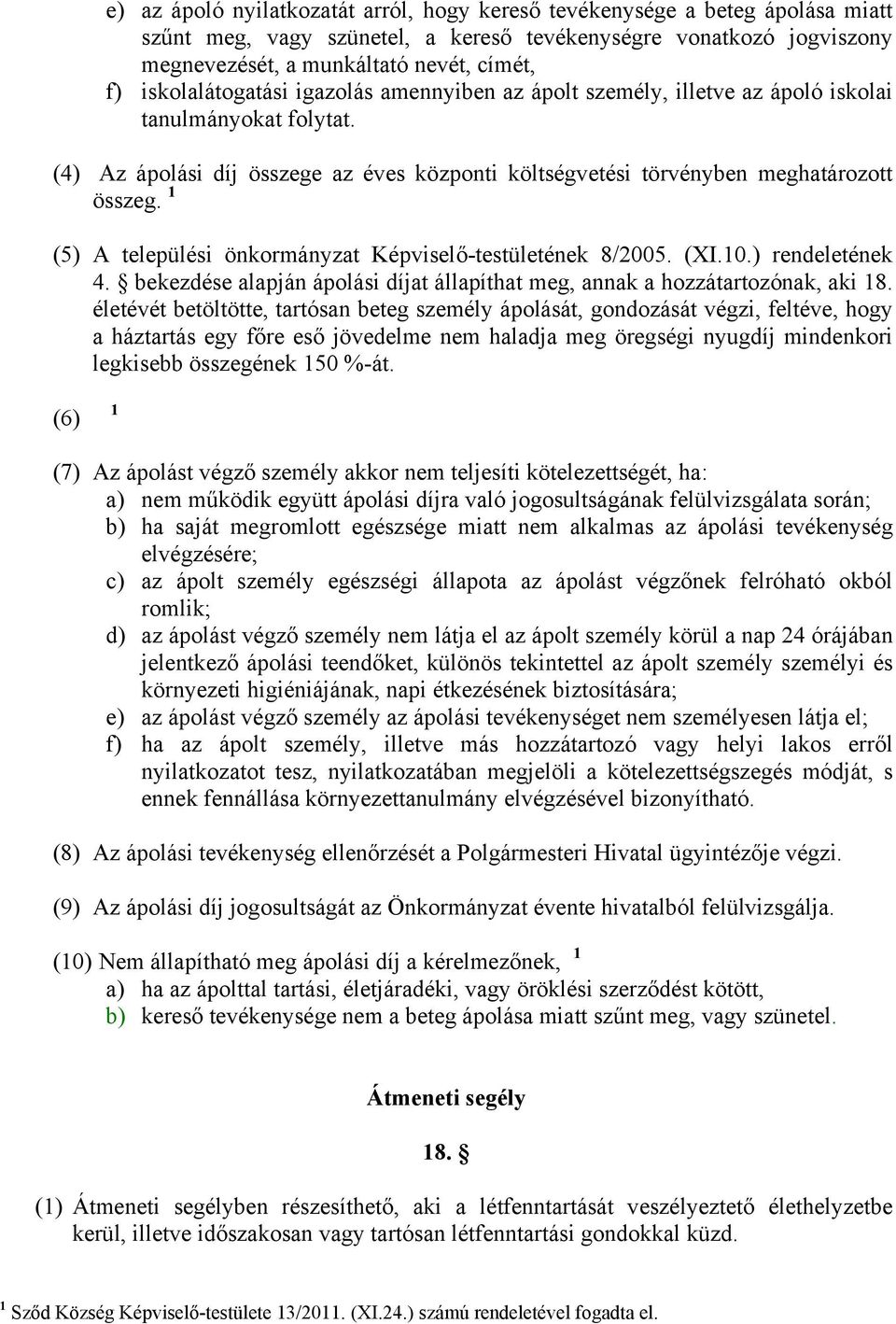 1 (5) A települési önkormányzat Képviselő-testületének 8/2005. (XI.10.) rendeletének 4. bekezdése alapján ápolási díjat állapíthat meg, annak a hozzátartozónak, aki 18.