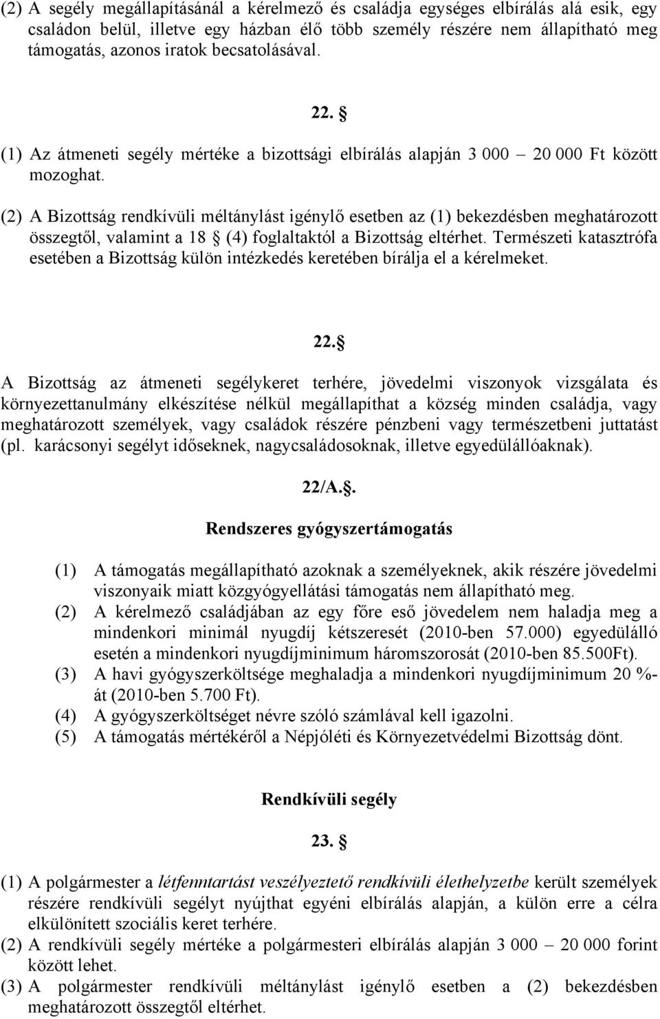 (2) A Bizottság rendkívüli méltánylást igénylő esetben az (1) bekezdésben meghatározott összegtől, valamint a 18 (4) foglaltaktól a Bizottság eltérhet.