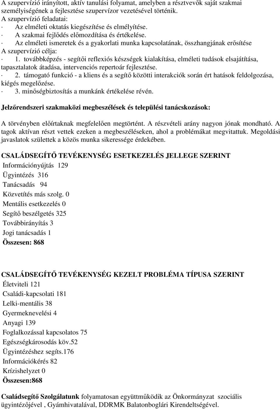 Az elméleti ismeretek és a gyakorlati munka kapcsolatának, összhangjának erősítése A szupervízió célja: 1.