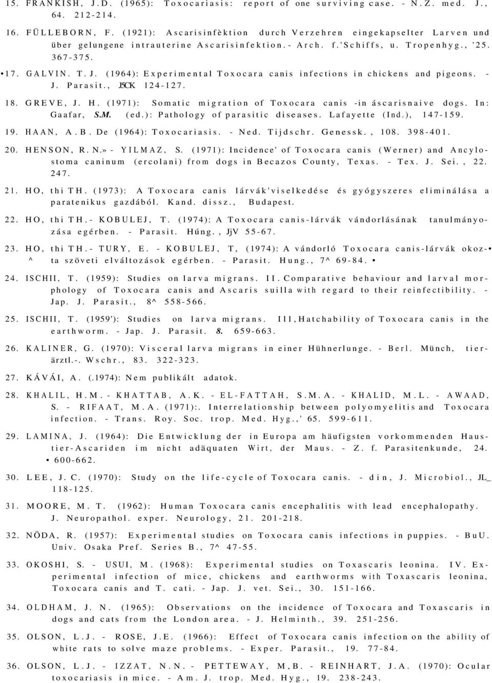 (1964): Experimental Toxocara canis infections in chickens and pigeons. - J. Parasit., J5CK 124-127. 18. GREVE, J. H. (1971): Somatic migration of Toxocara canis -in áscarisnaive dogs. In: Gaafar, S.