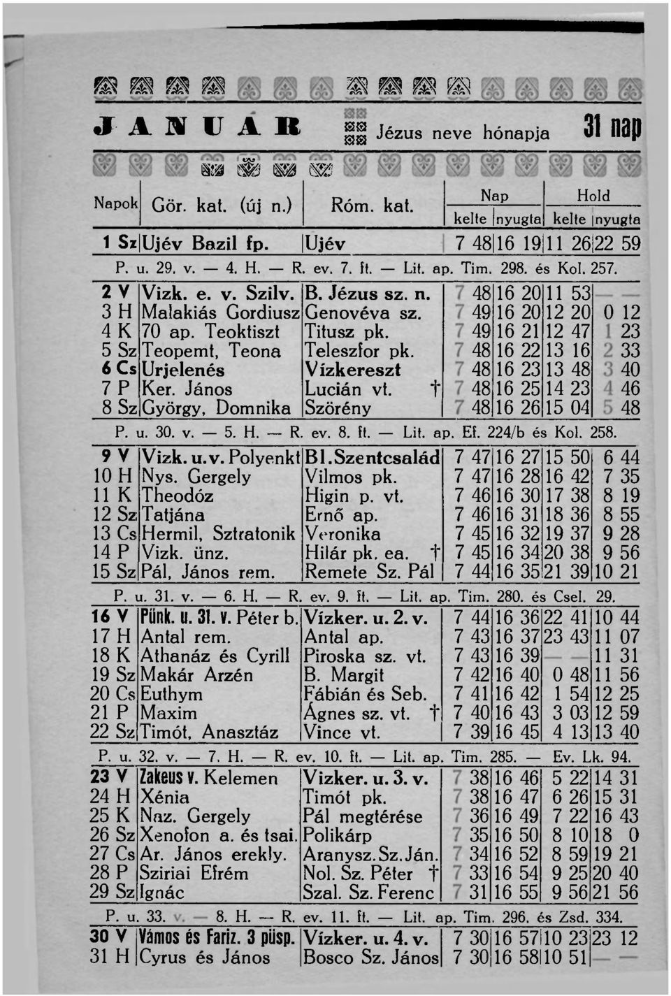 5 Sz Teopemt, Teona Teleszfor pk. 6 Cs Urjelenés Vízkereszt 7 P Ker. János Lucián vt.