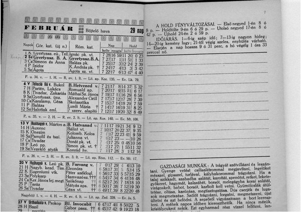 0 23 1 33 2 39 3 42 4 40 A HOLD FÉNYVÁLTOZÁSAI. - Első negyed 1-én 8 ó 8 p. Holdtölte 9-én 6 ó 29 p. Utolsó negyed 17-én 8 ó 42 p. - Újhold 24-én 2 ó 59 p. IDŐJÁRÁS.