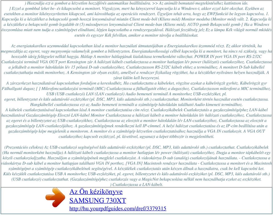 Ügyeljen tehát arra, hogy az EWFfunkció be legyen kapcsolva. 1. Kapcsolja ki a készüléket a bekapcsoló gomb hosszú lenyomásával miután Client mode-ból (Kliens mód) Monitor modeba (Monitor mód) vált.