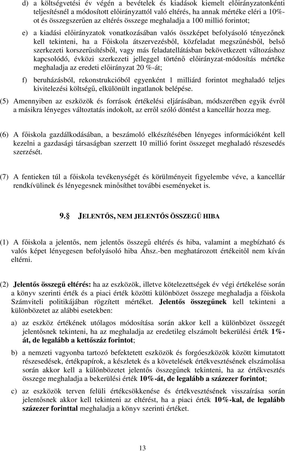 szerkezeti korszerűsítésből, vagy más feladatellátásban bekövetkezett változáshoz kapcsolódó, évközi szerkezeti jelleggel történő előirányzat-módosítás mértéke meghaladja az eredeti előirányzat 20