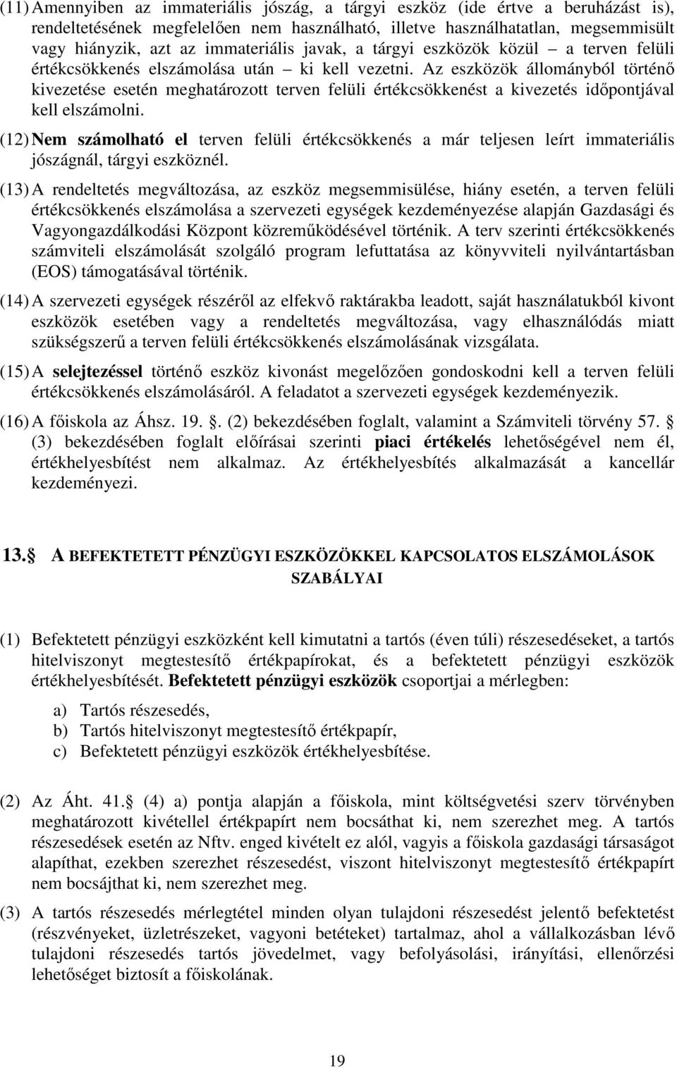 Az eszközök állományból történő kivezetése esetén meghatározott terven felüli értékcsökkenést a kivezetés időpontjával kell elszámolni.