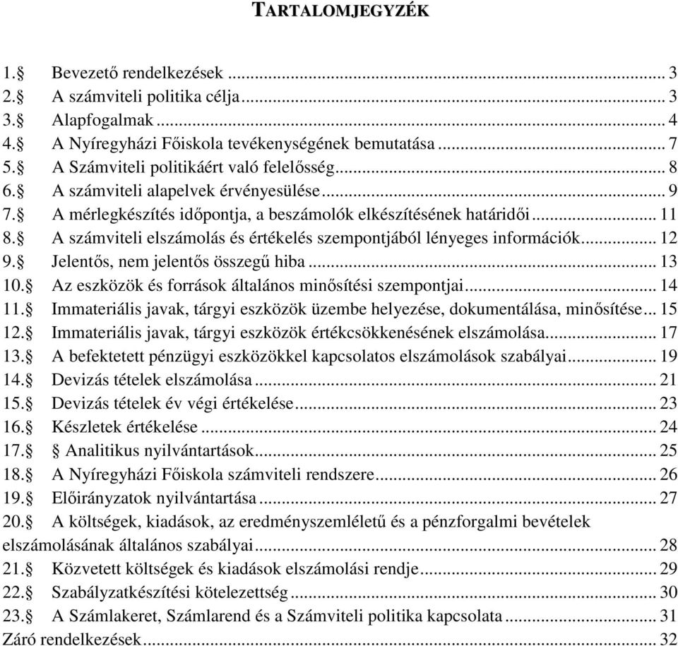 A számviteli elszámolás és értékelés szempontjából lényeges információk... 12 9. Jelentős, nem jelentős összegű hiba... 13 10. Az eszközök és források általános minősítési szempontjai... 14 11.