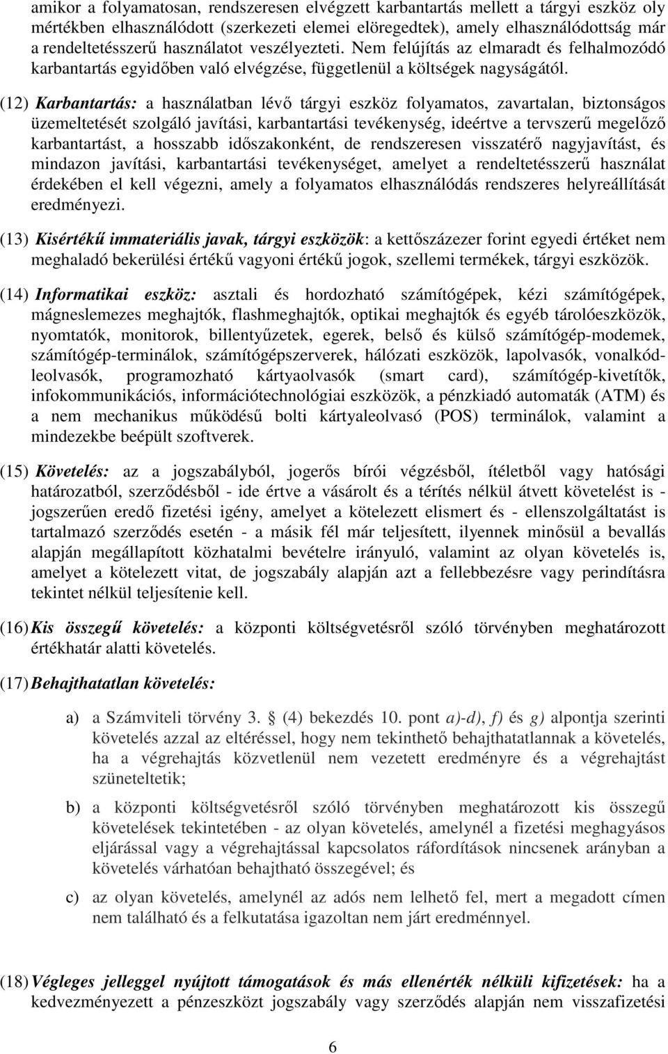 (12) Karbantartás: a használatban lévő tárgyi eszköz folyamatos, zavartalan, biztonságos üzemeltetését szolgáló javítási, karbantartási tevékenység, ideértve a tervszerű megelőző karbantartást, a