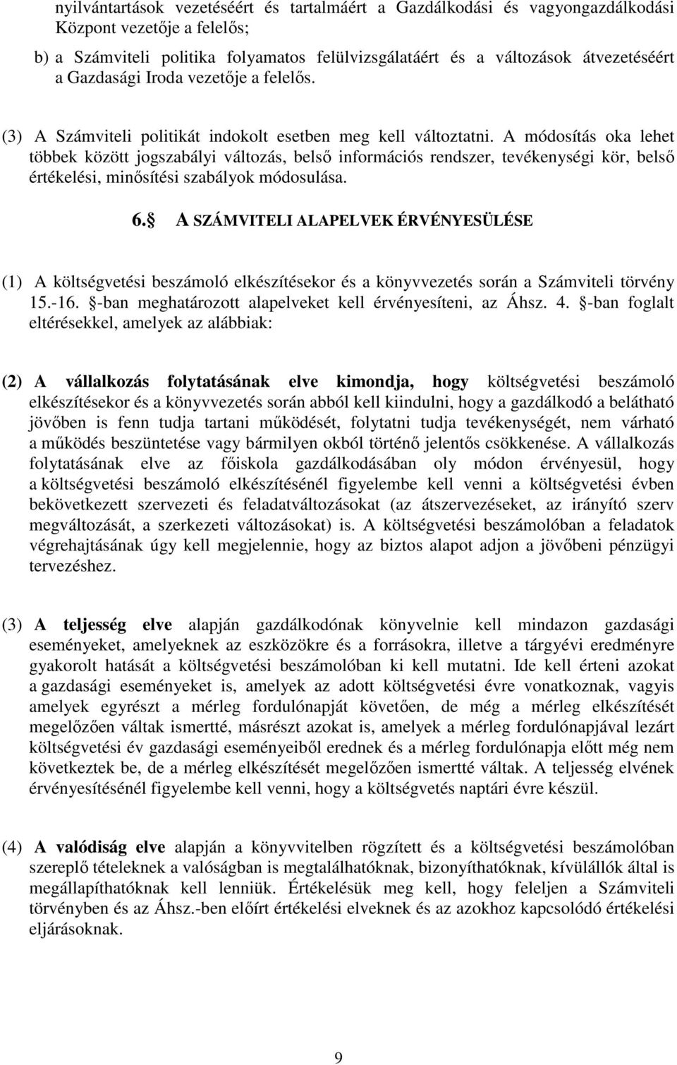 A módosítás oka lehet többek között jogszabályi változás, belső információs rendszer, tevékenységi kör, belső értékelési, minősítési szabályok módosulása. 6.