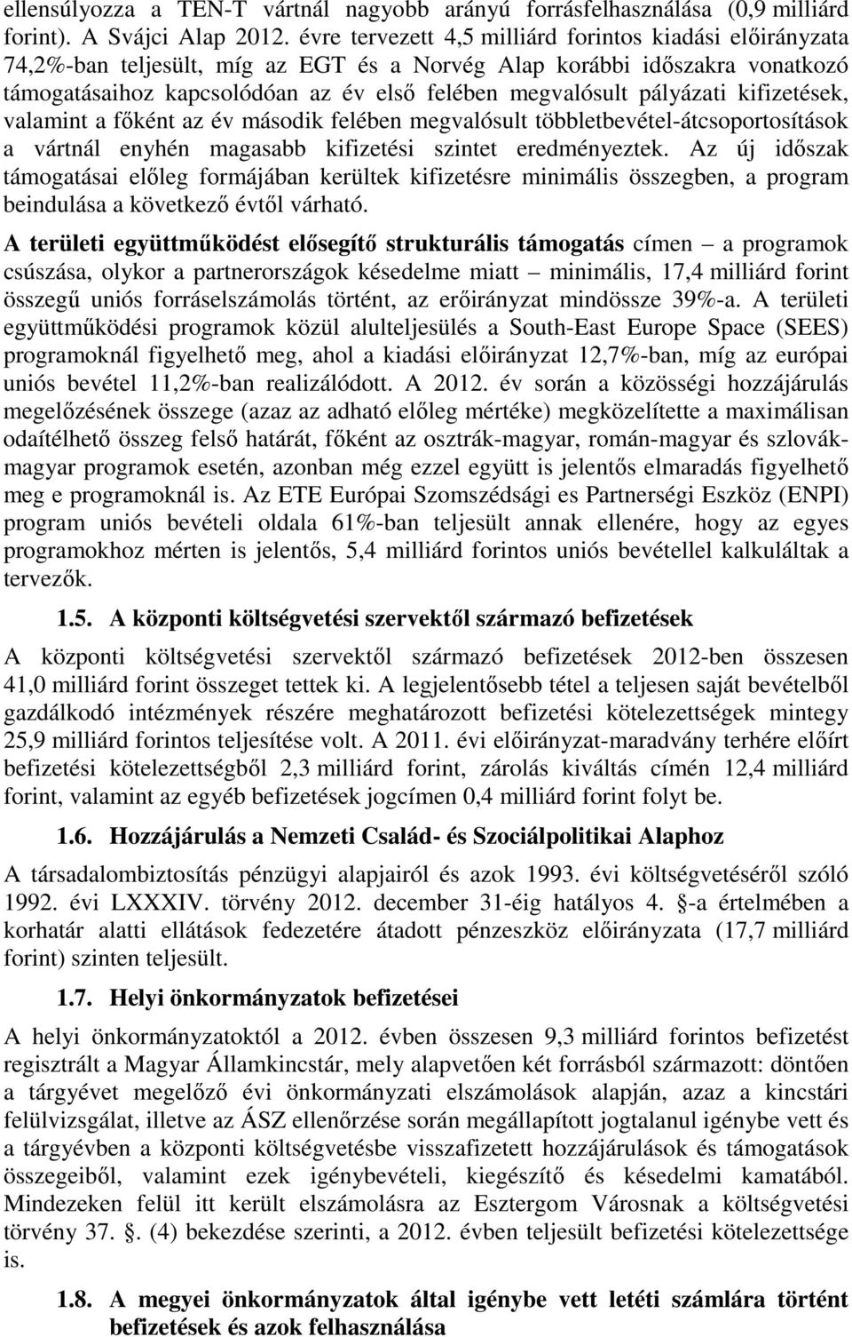 pályázati kifizetések, valamint a főként az év második felében megvalósult többletbevétel-átcsoportosítások a vártnál enyhén magasabb kifizetési szintet eredményeztek.