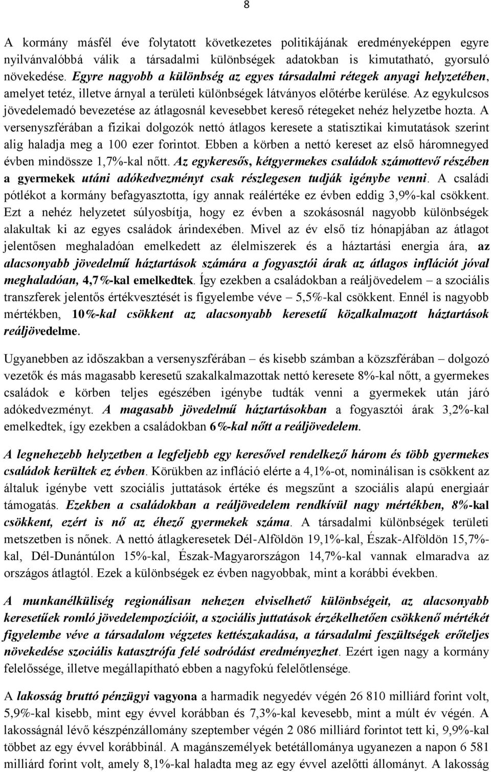 Az egykulcsos jövedelemadó bevezetése az átlagosnál kevesebbet kereső rétegeket nehéz helyzetbe hozta.