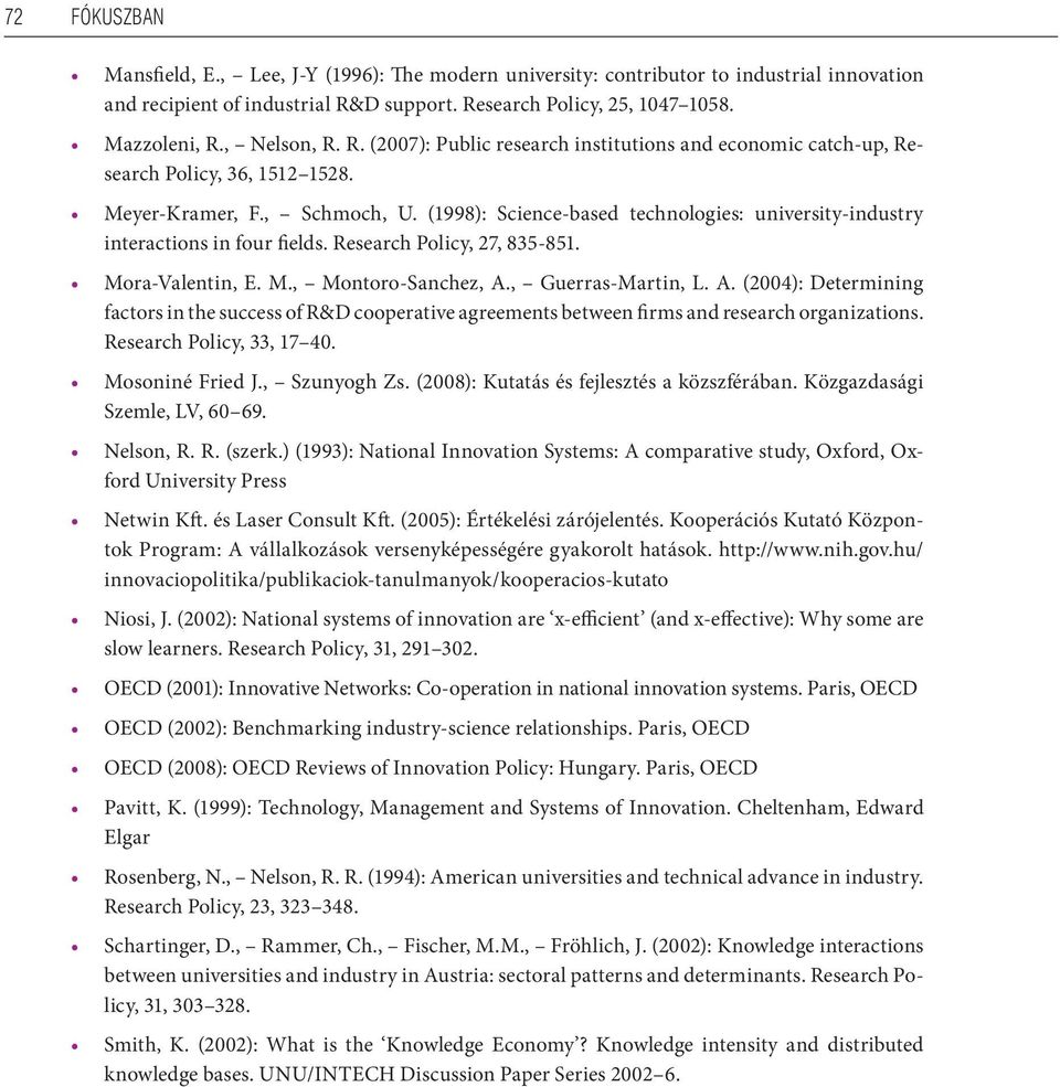 (1998): Science-based technologies: university-industry interactions in four fields. Research Policy, 27, 835-851. Mora-Valentin, E. M., Montoro-Sanchez, A.