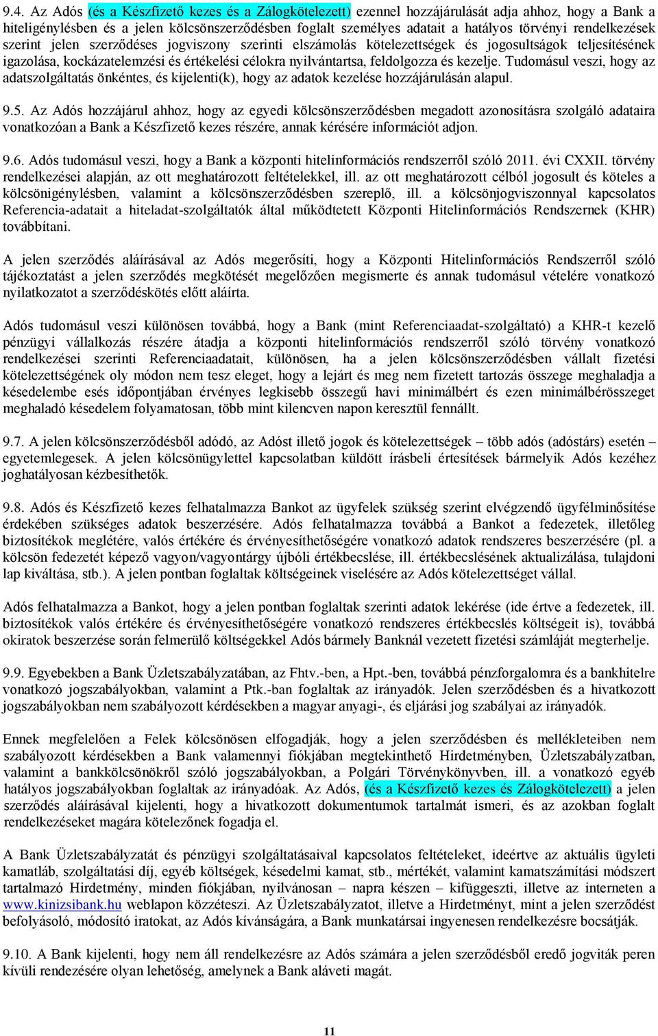 feldolgozza és kezelje. Tudomásul veszi, hogy az adatszolgáltatás önkéntes, és kijelenti(k), hogy az adatok kezelése hozzájárulásán alapul. 9.5.