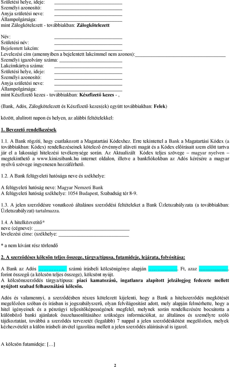 kezes - továbbiakban: Készfizető kezes -, (Bank, Adós, Zálogkötelezett és Készfizető kezes(ek) együtt továbbiakban: Felek) között, alulírott napon és helyen, az alábbi feltételekkel: 1.