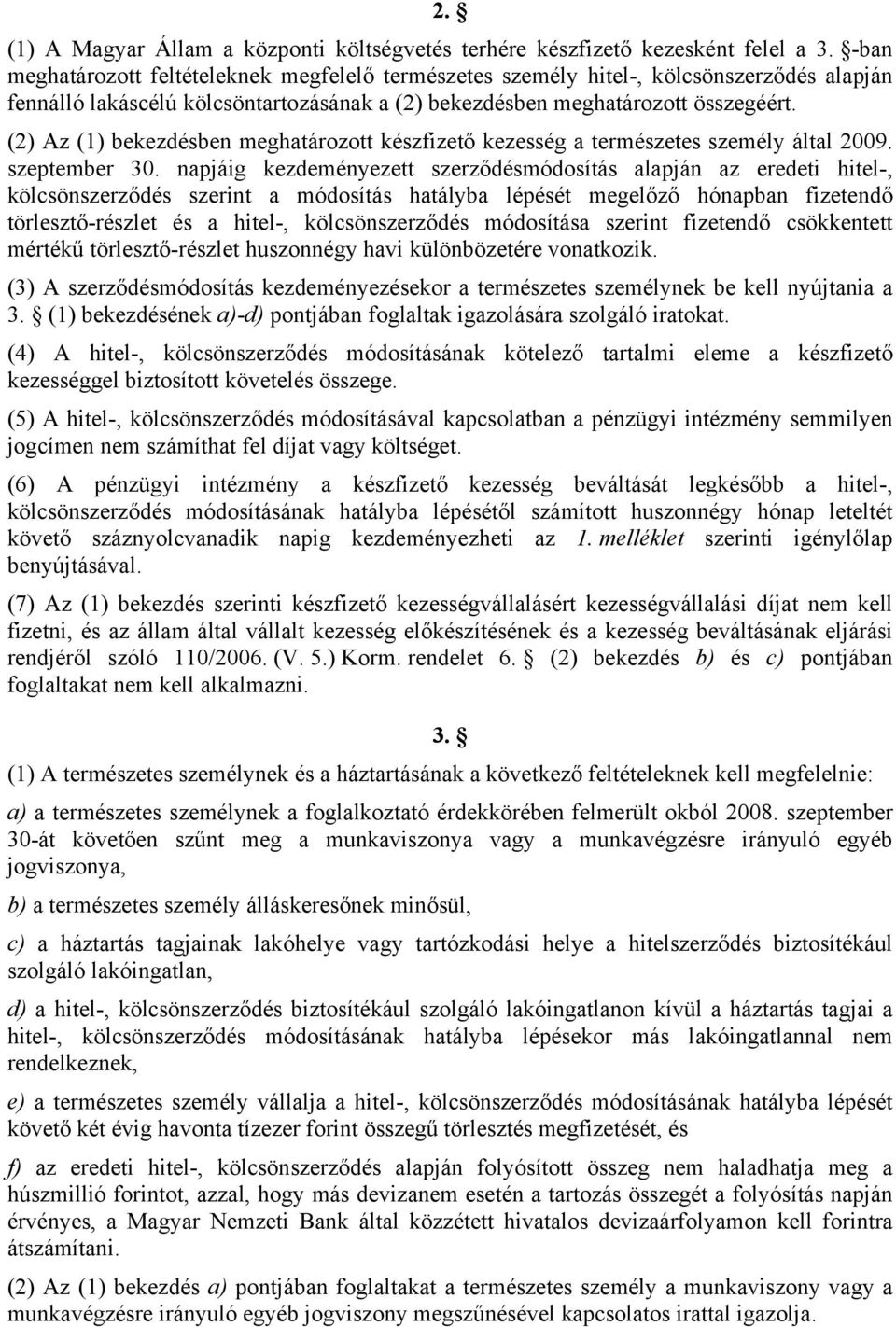 (2) Az (1) bekezdésben meghatározott készfizető kezesség a természetes személy által 2009. szeptember 30.