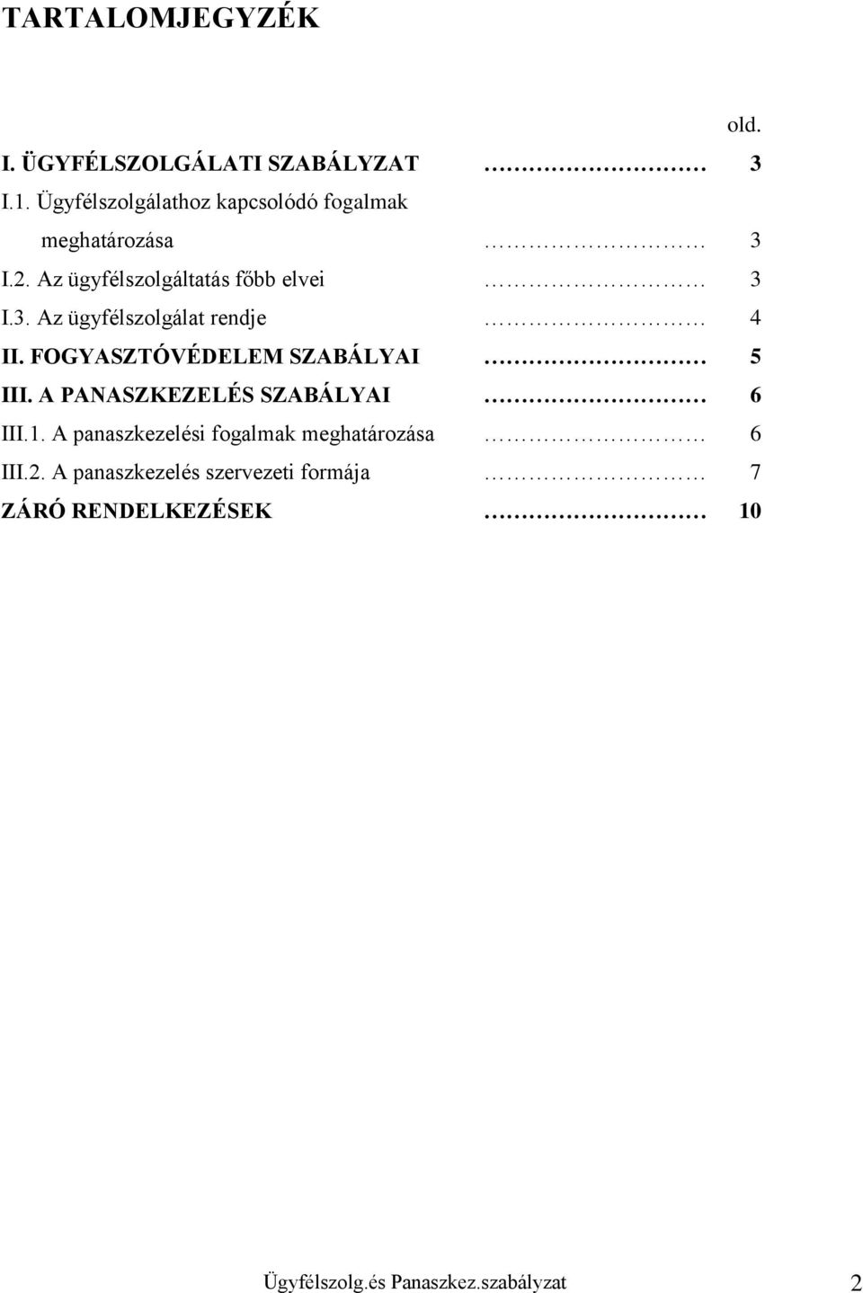 FOGYASZTÓVÉDELEM SZABÁLYAI 5 III. A PANASZKEZELÉS SZABÁLYAI 6 III.1.