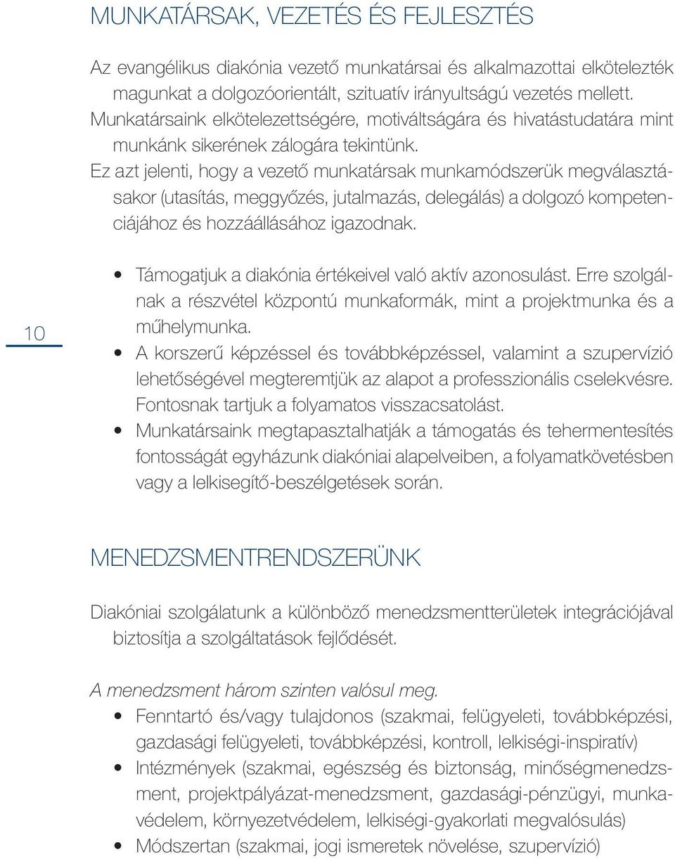 Ez azt jelenti, hogy a vezető munkatársak munkamódszerük megválasztásakor (utasítás, meggyőzés, jutalmazás, delegálás) a dolgozó kompetenciájához és hozzáállásához igazodnak.